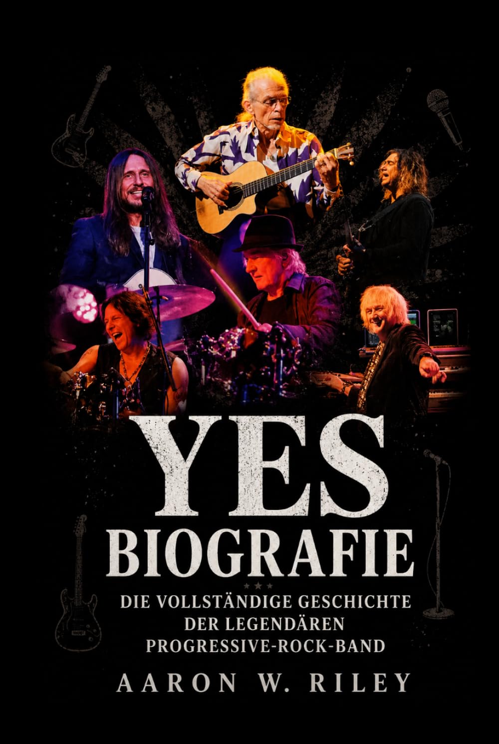 Yes Biografie: Die vollständige Geschichte der legendären Progressive-Rock-Band