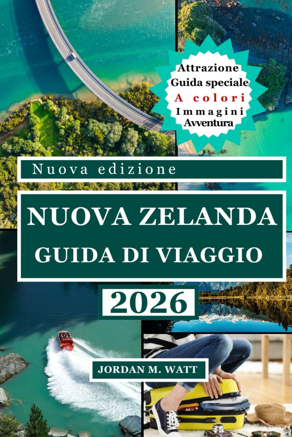 GUIDA TURISTICA DELLA NUOVA ZELANDA (A COLORI): Meraviglie paesaggistiche, gemme nascoste, attrazioni principali, cultura locale e consigli da esperti per un viaggio indimenticabile in Nuova Zelanda