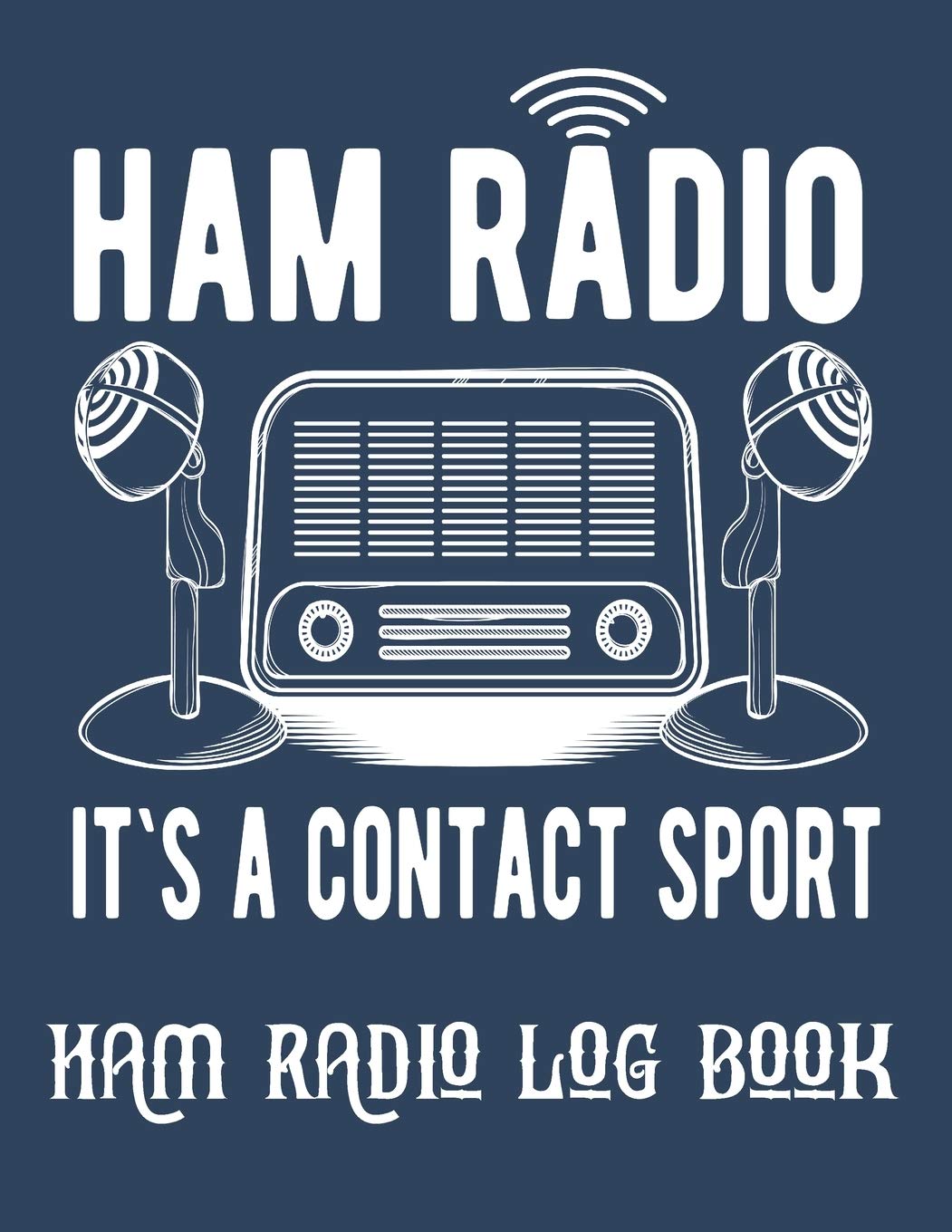 Ham radio It`s a contact sport log book: Amateur Radio Operator Station Log Book,Radio-Wave Frequency & Power Test Logbook