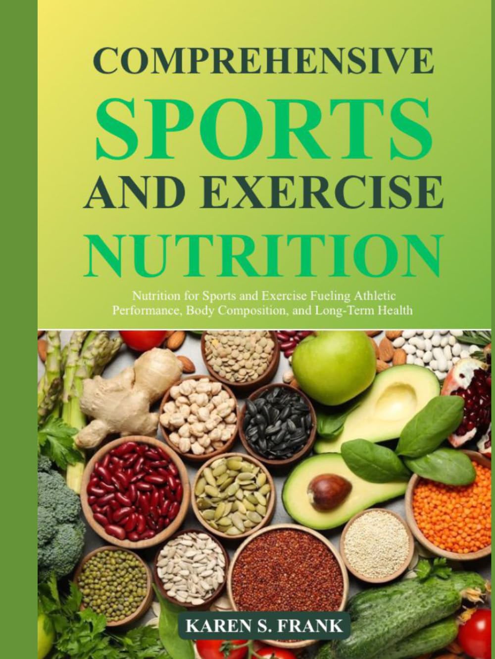 COMPREHENSIVE SPORTS AND EXERCISE NUTRITION: Nutrition for Sports and Exercise Fueling Athletic Performance, Body Composition, and Long-Term Health