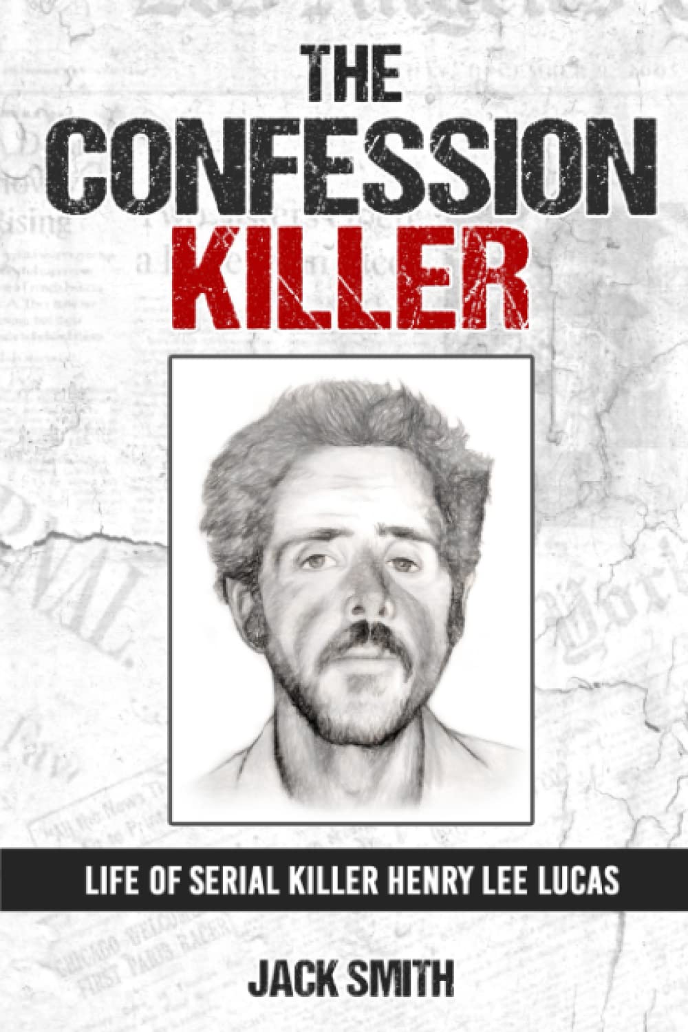 The Confession Killer: Life of Serial Killer Henry Lee Lucas: 24 (Serial Killer True Crime Books)