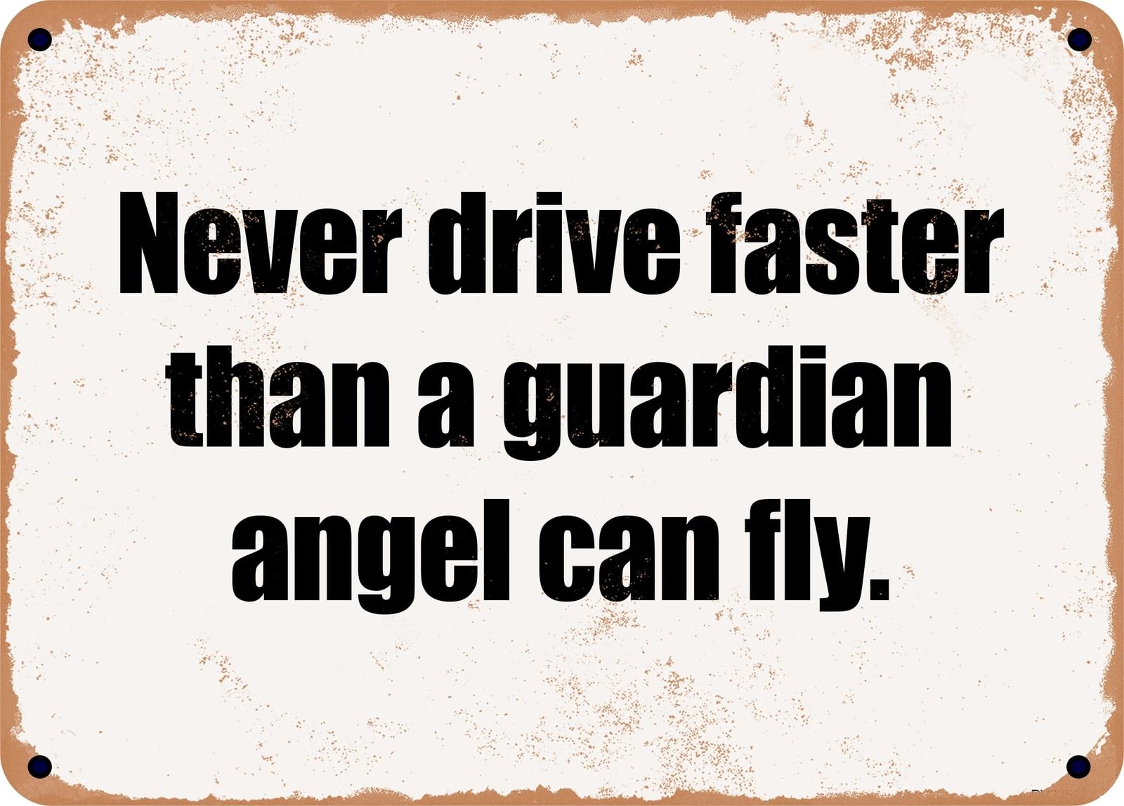 Miaomansenstore Metal Sign - Never Drive Faster Than A Guardian Angel Can Fly Home Decor