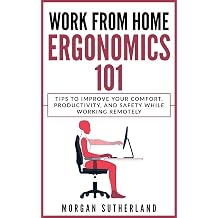 Work From Home Ergonomics 101 Tips to Improve Your Comfort, Productivity, and Safety While Working Remotely