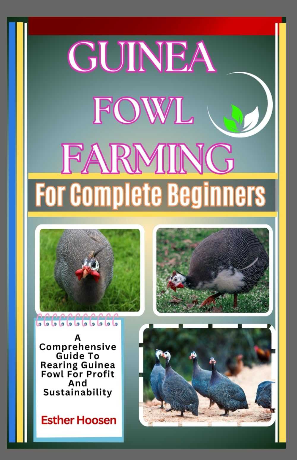Guinea Fowl Farming For Complete Beginners: A Comprehensive Guide To Rearing Guinea Fowl For Profit And Sustainability