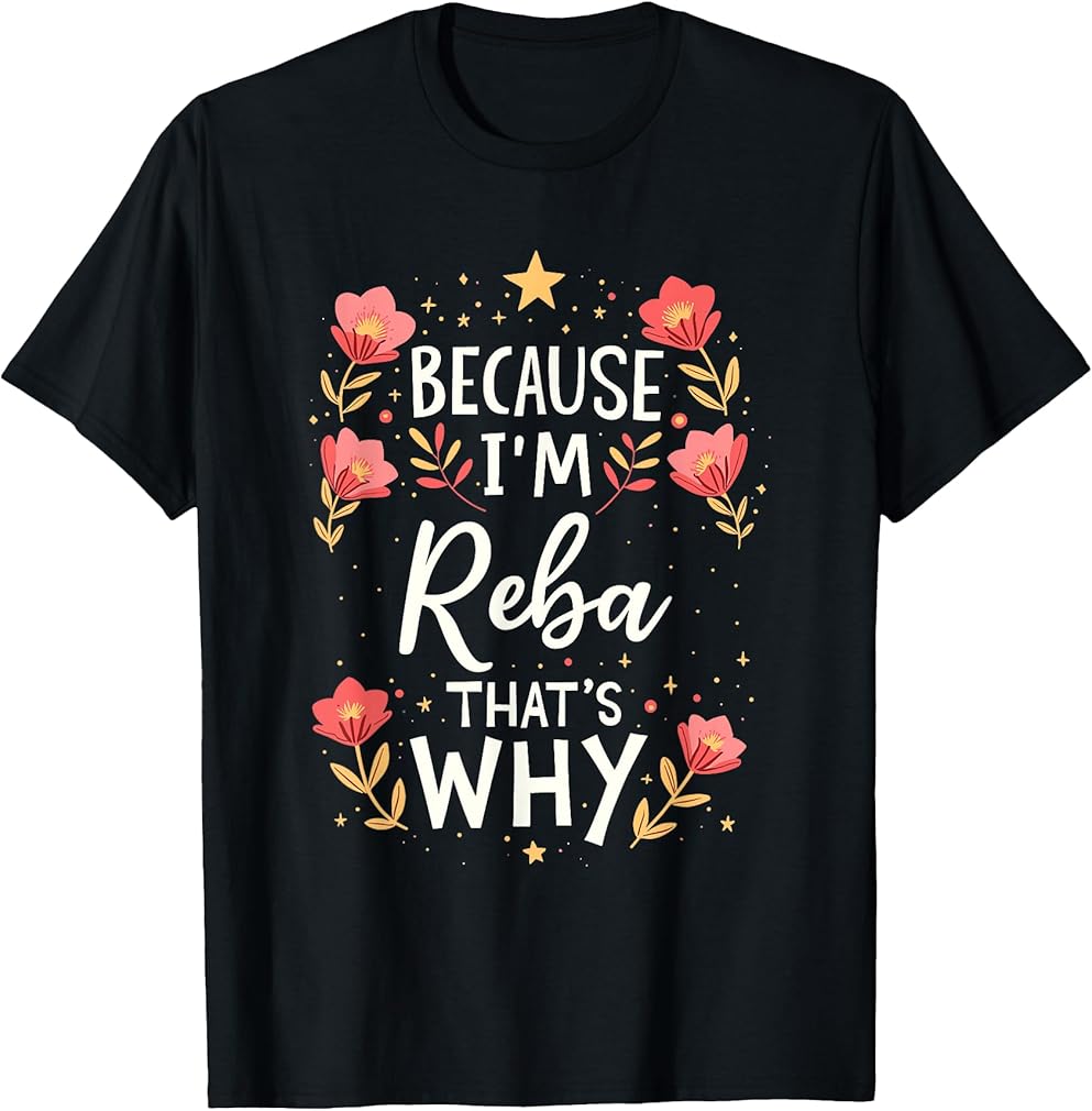 Women Because I'm Reba That's Why Woman Name T-Shirt