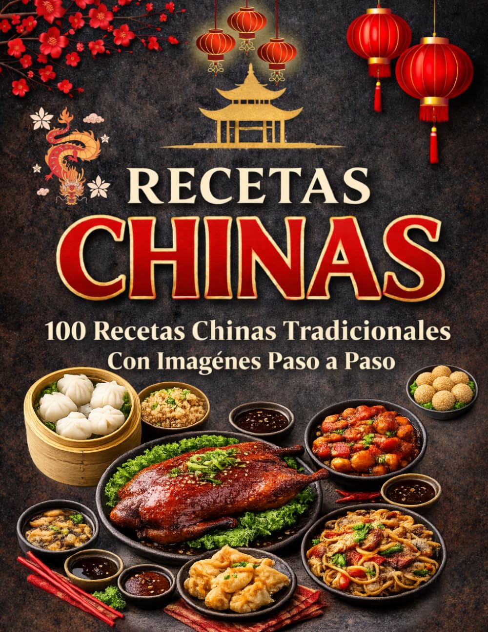 RECETAS CHINAS: 100 Recetas Chinas Tradicionales con Imágenes Paso a Paso