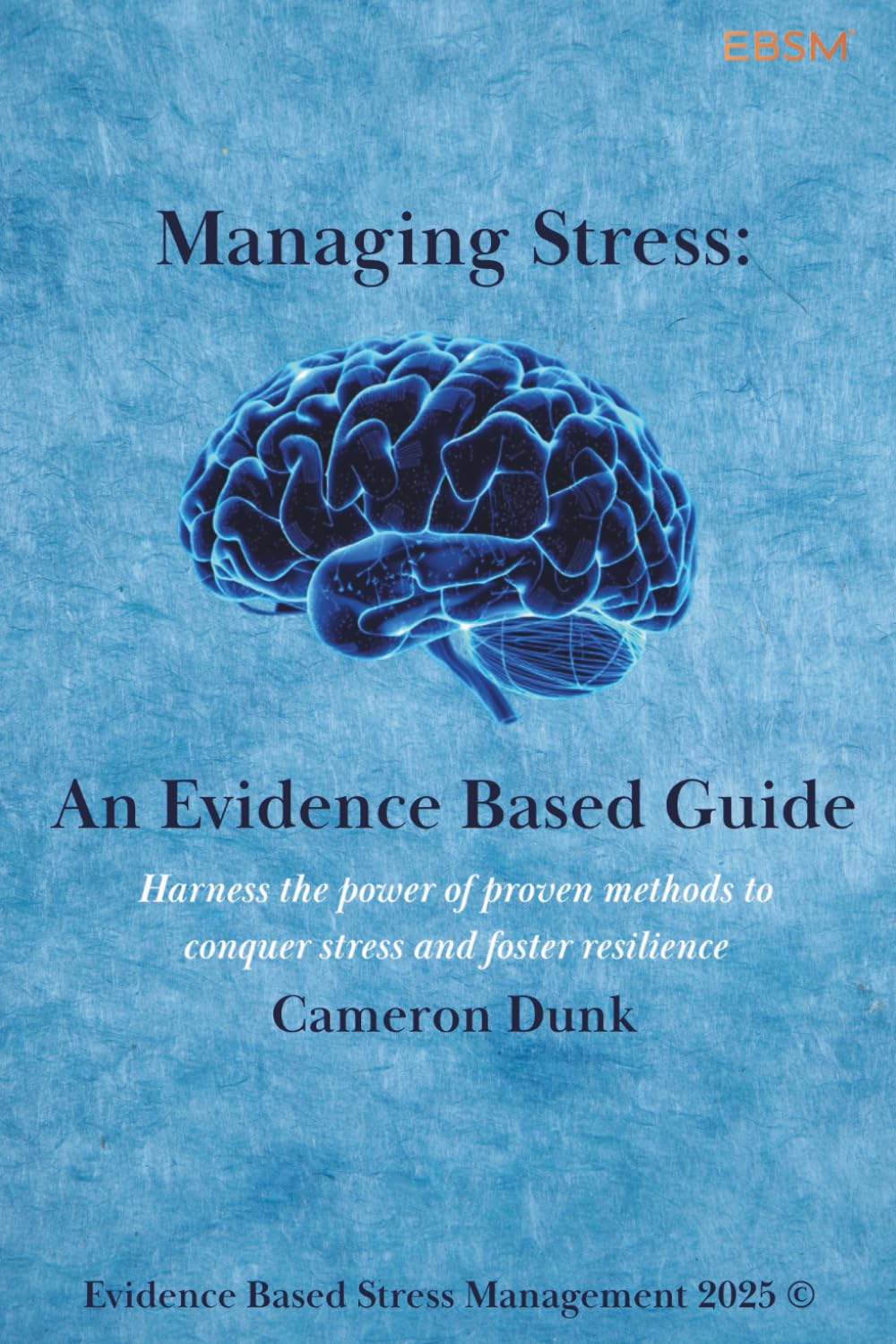 Managing Stress: An Evidence Based Guide: Harness the power of proven methods to conquer stress and foster resilience.: 1 (Managing Stress Series)