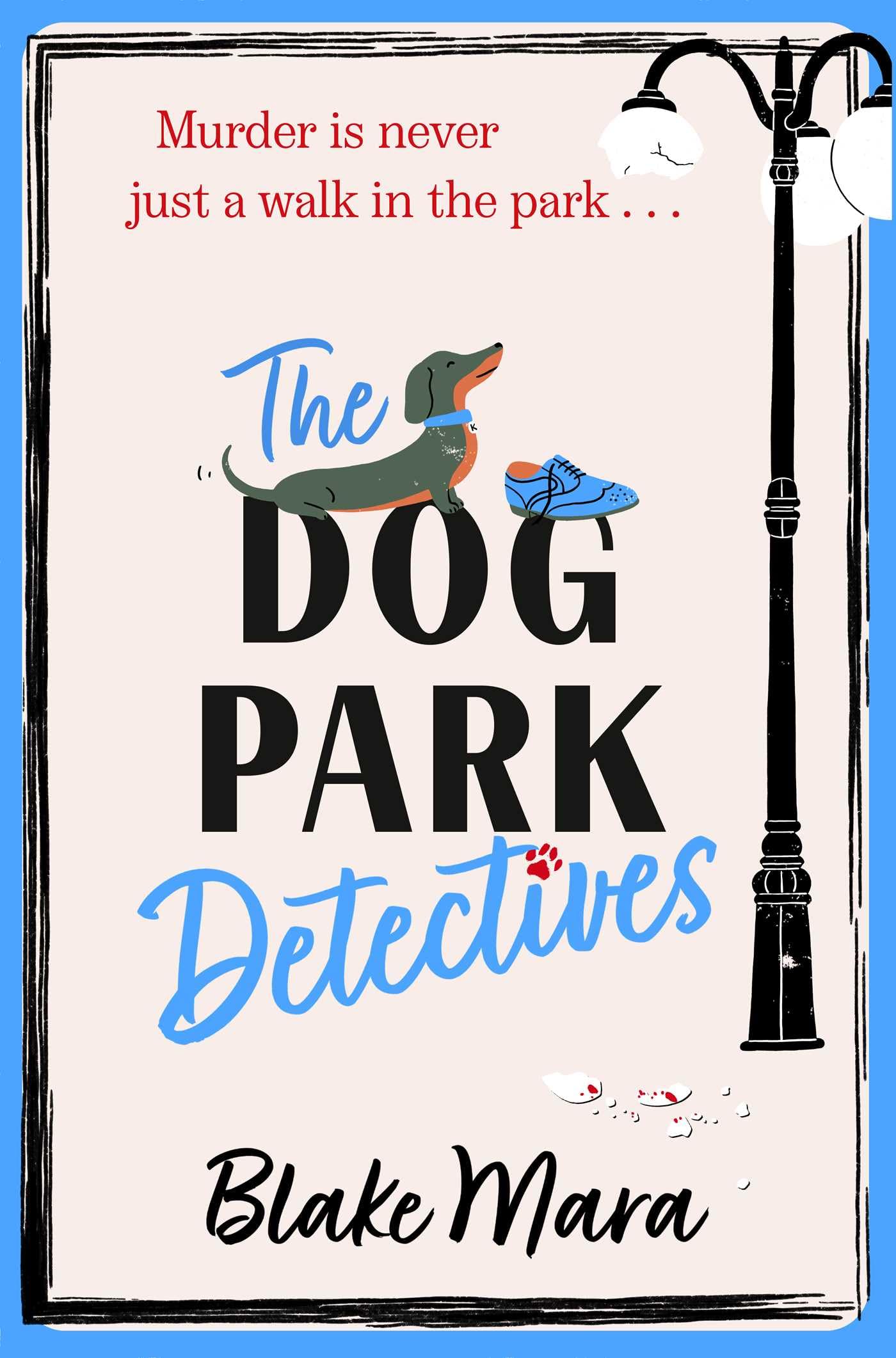 The Dog Park Detectives: Murder is never just a walk in the park . . . (Volume 1)