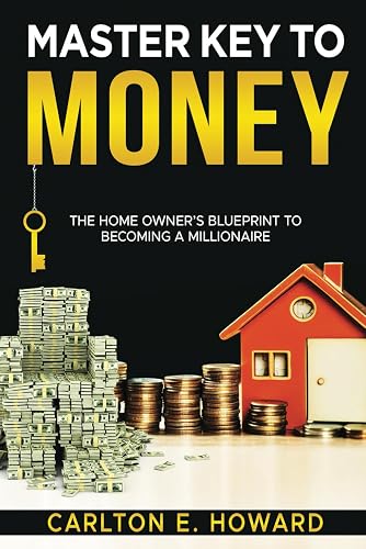Master Key To Money: THE HOMEOWNER’S BLUEPRINT TO BECOMING A