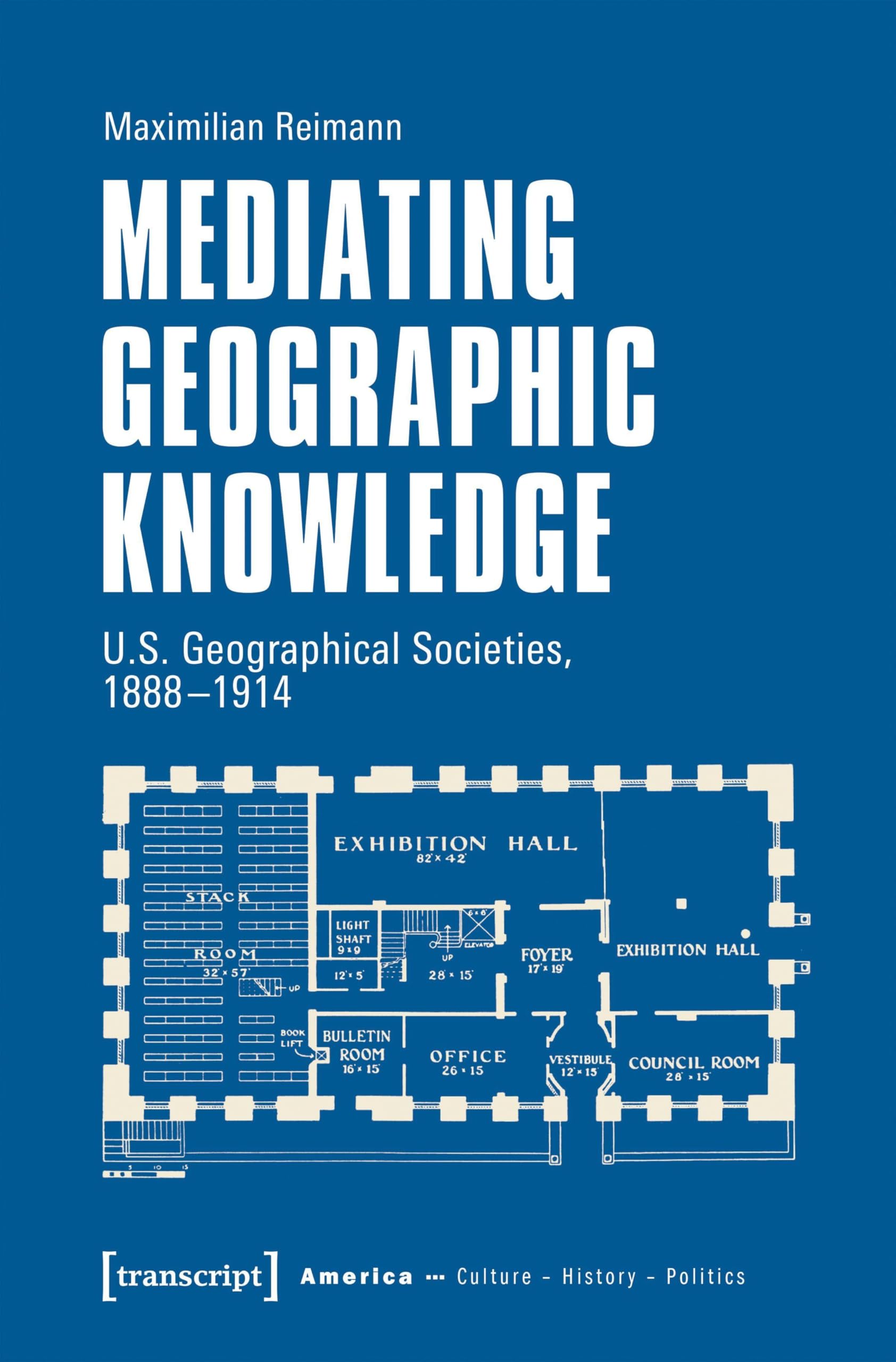 Mediating Geographic Knowledge: U.S. Geographical Societies, 1888-1914: 15