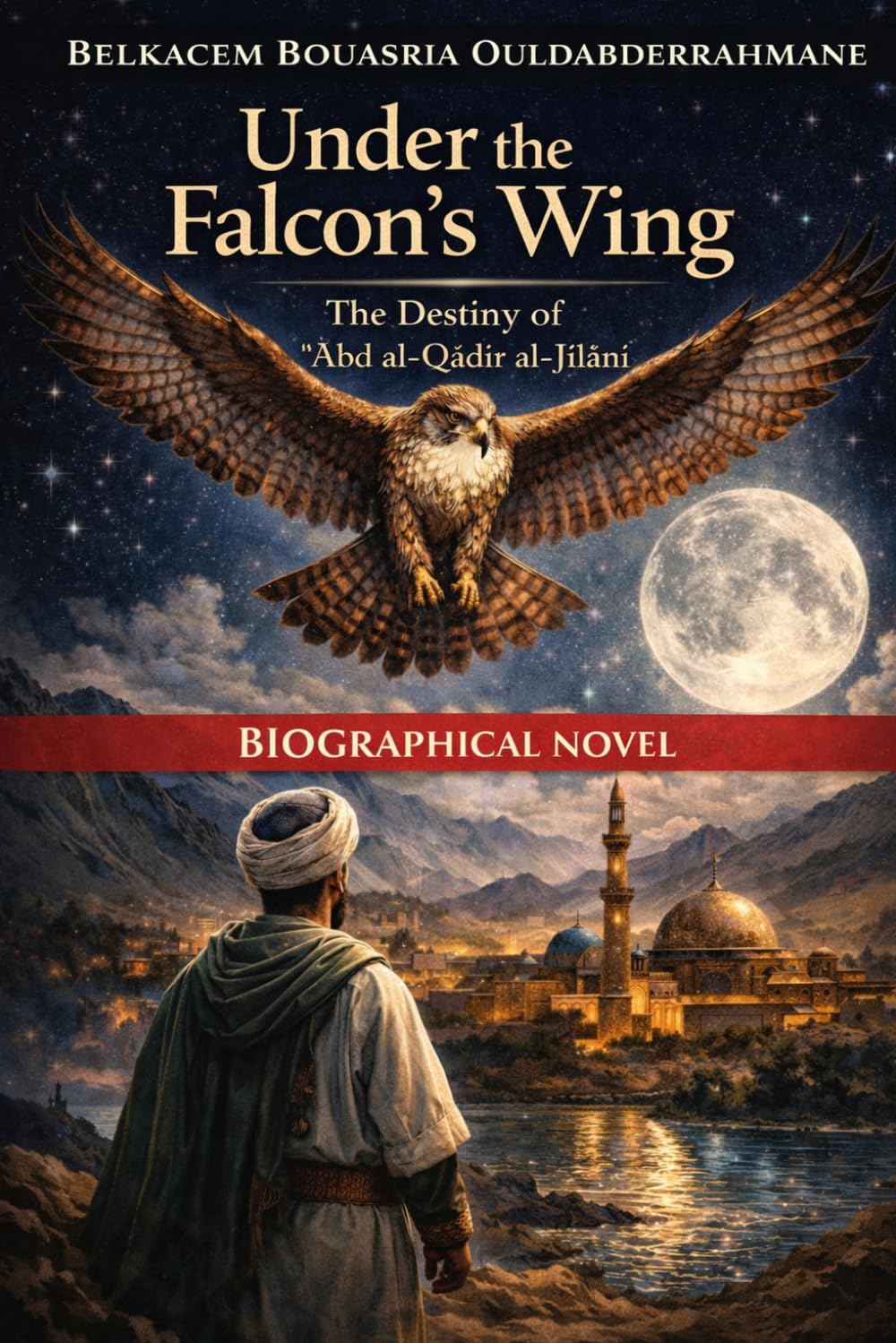 Under the Falcon’s Wing: The Destiny of ʿAbd al-Qādir al-Jīlānī (THE SUFI MASTERS)