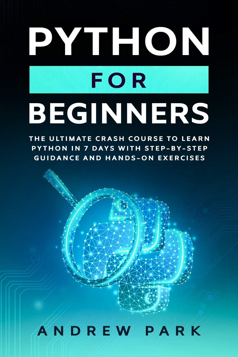 Python for Beginners: The Ultimate Crash Course to Learn Python in 7 days With Step-by-Step Guidance and Hands-On Exercises (Data Science, Band 1)