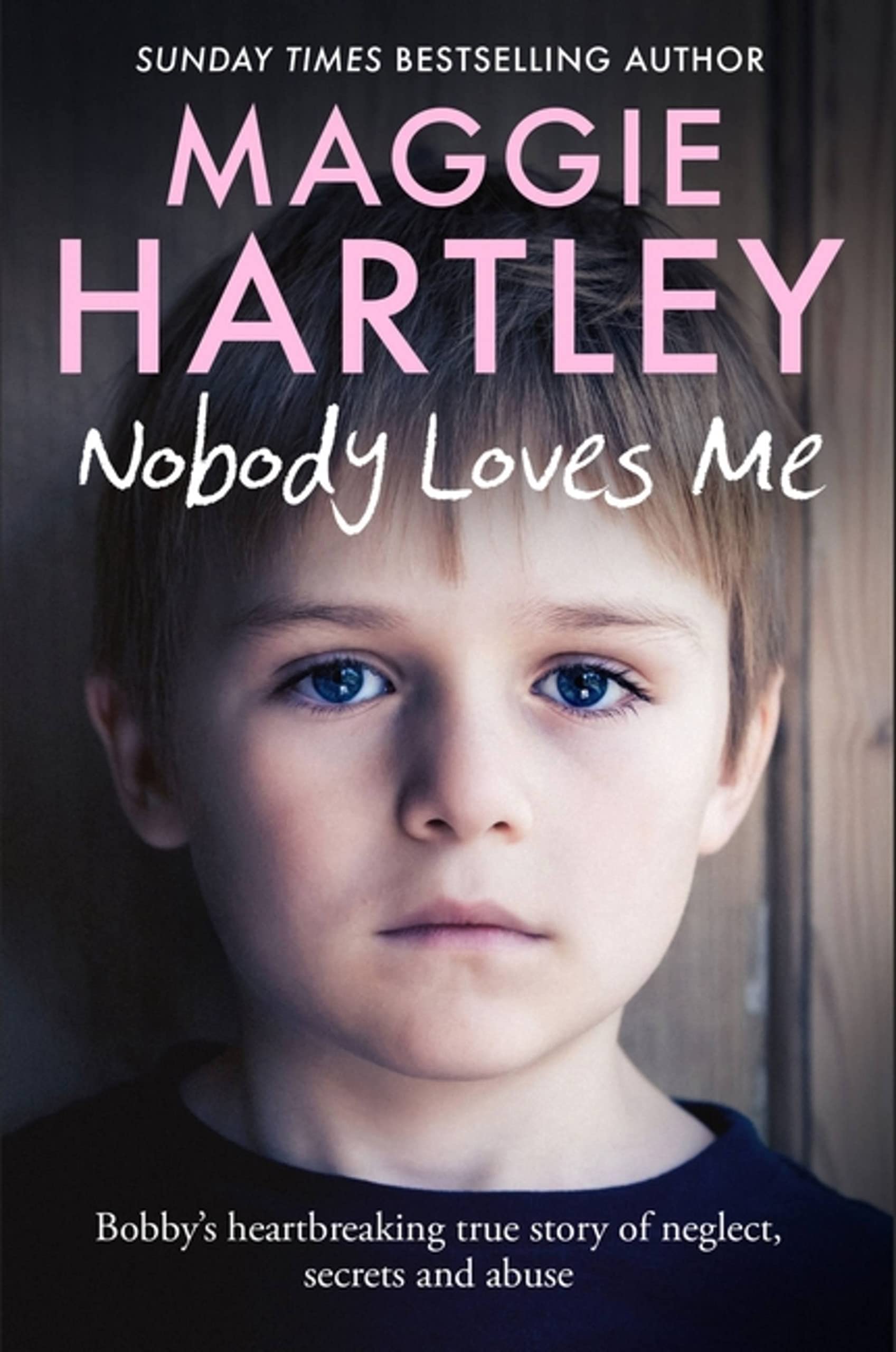 Nobody Loves Me: Bobby’s true story of neglect, secrets and abus