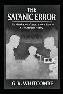 THE SATANIC ERROR: How Institutions Created a Moral Panic — A Documentary History