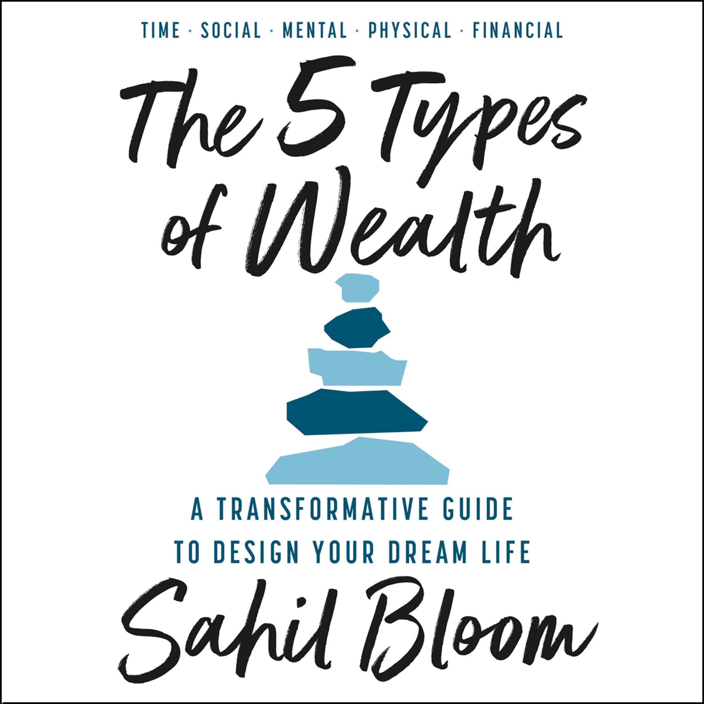 The 5 Types of Wealth: A Transformative Guide to Design Your Dream Life