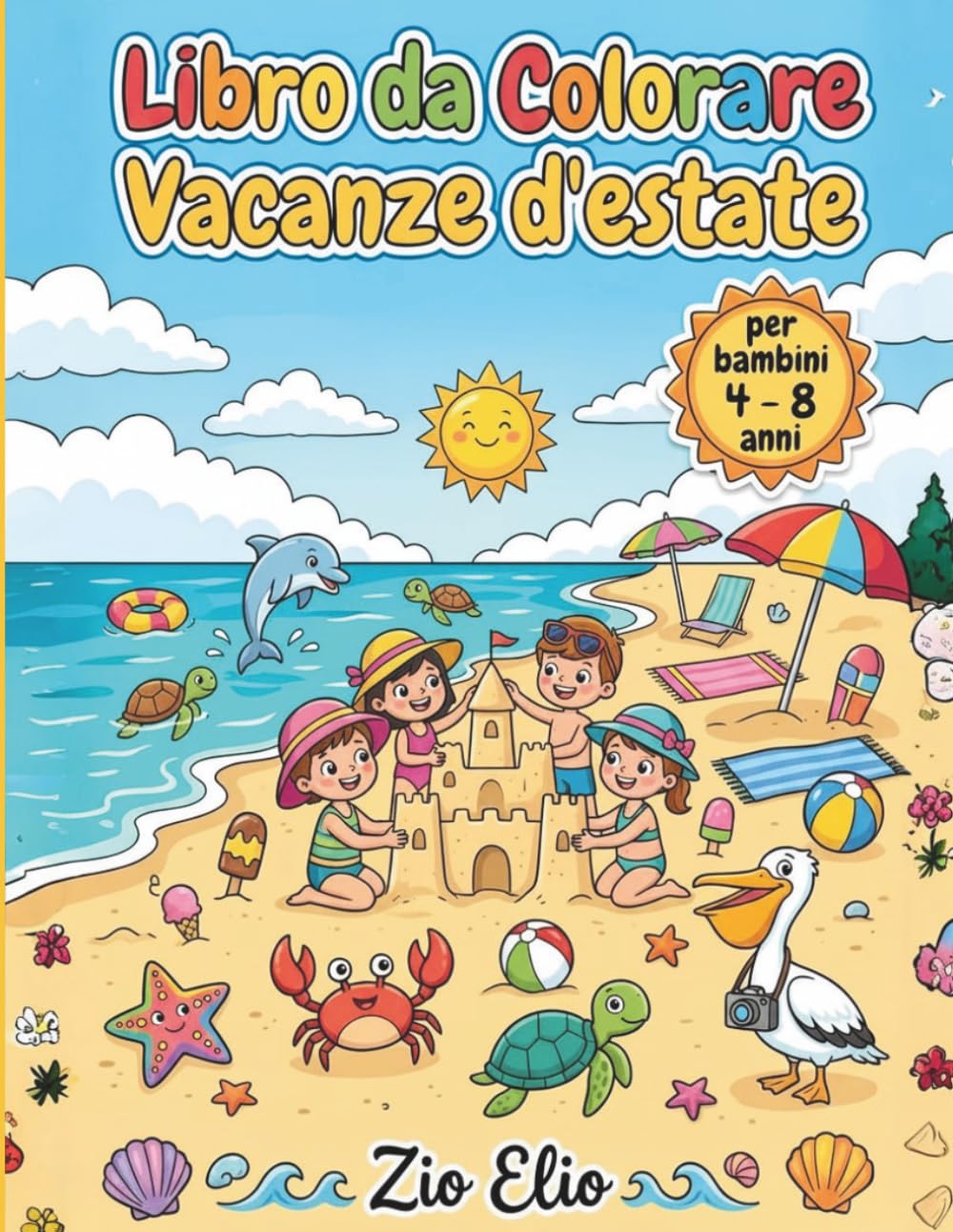 Vacanze Estive Libro da Colorare: Album da Disegnare con Spiaggia, Mare, Animali Marini e Paesaggi della Natura per Bambini e Bambine - Giochi Attività e Passatempi per l'Estate
