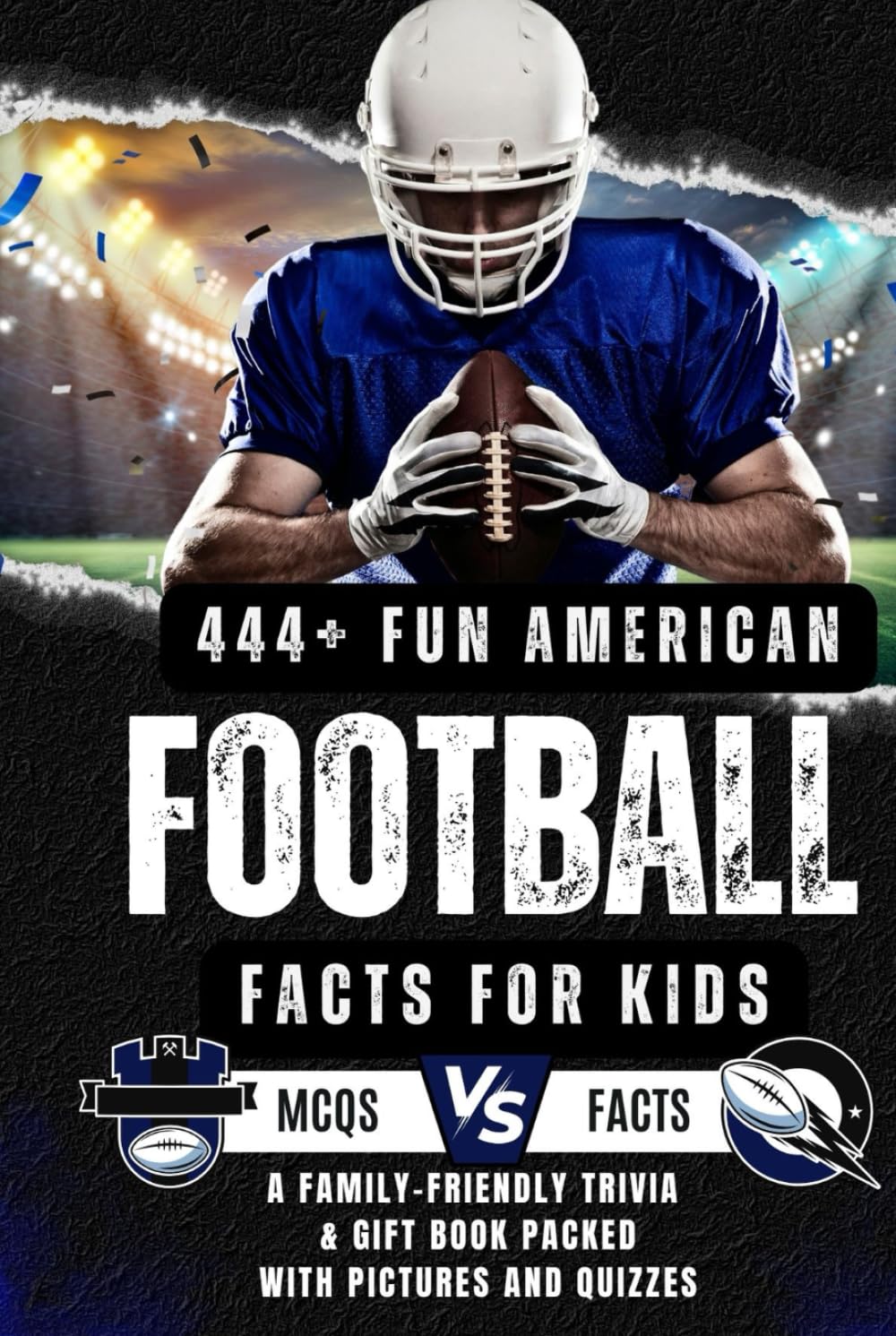 444+ Fun American Football Facts for Kids: Discover Incredible NFL Records, Famous Players, and Exciting Trivia: A Family-Friendly trivia & Gift Book ... and Quizzes (Fun Facts For Sports Kids)