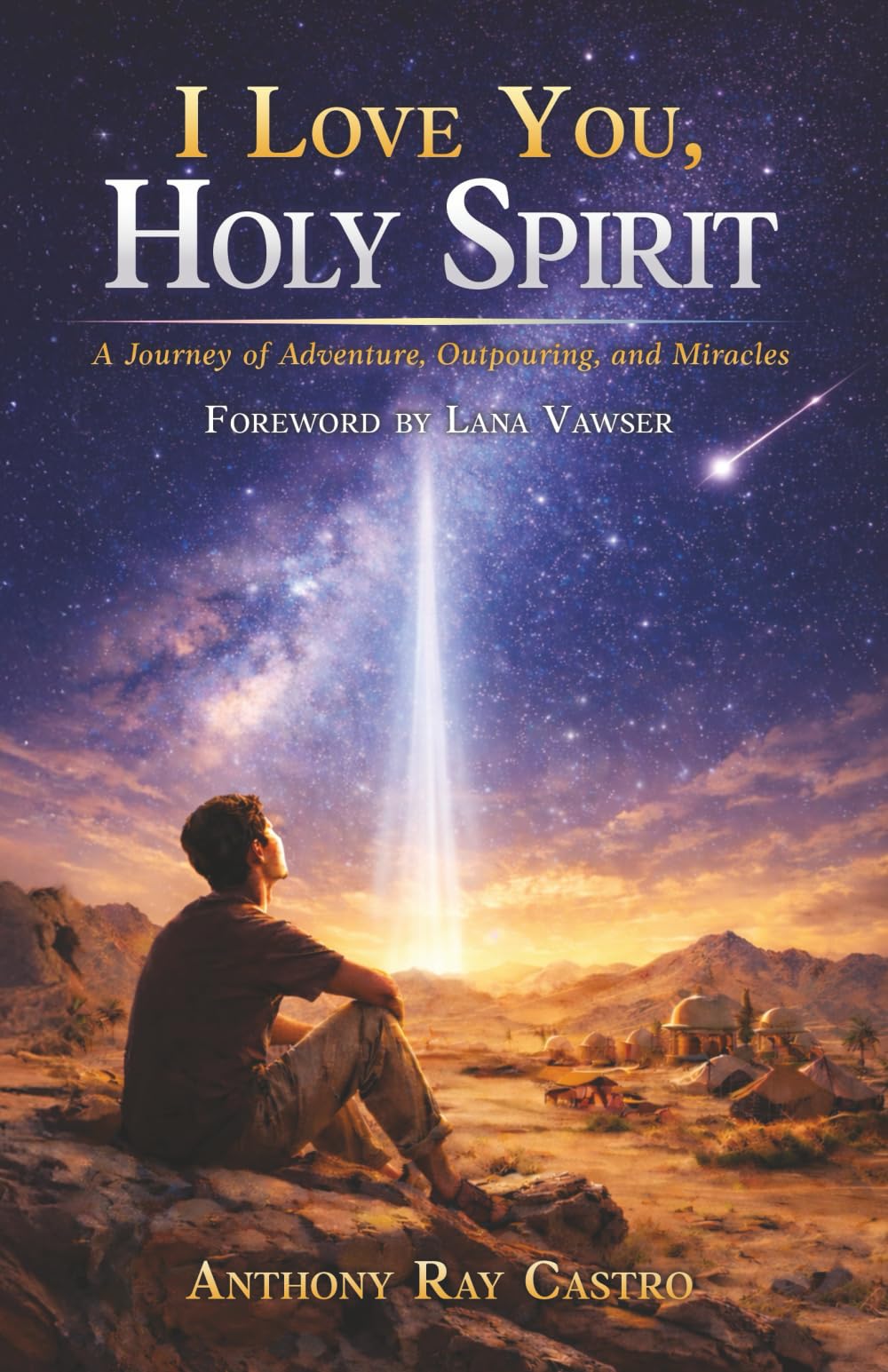 I Love You, Holy Spirit: A Journey of Adventure, Outpouring, and Miracles