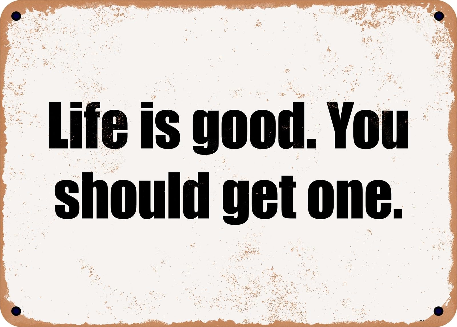 Miaomansenstore Metal Sign - Life Is Good You Should Get One Home Decor