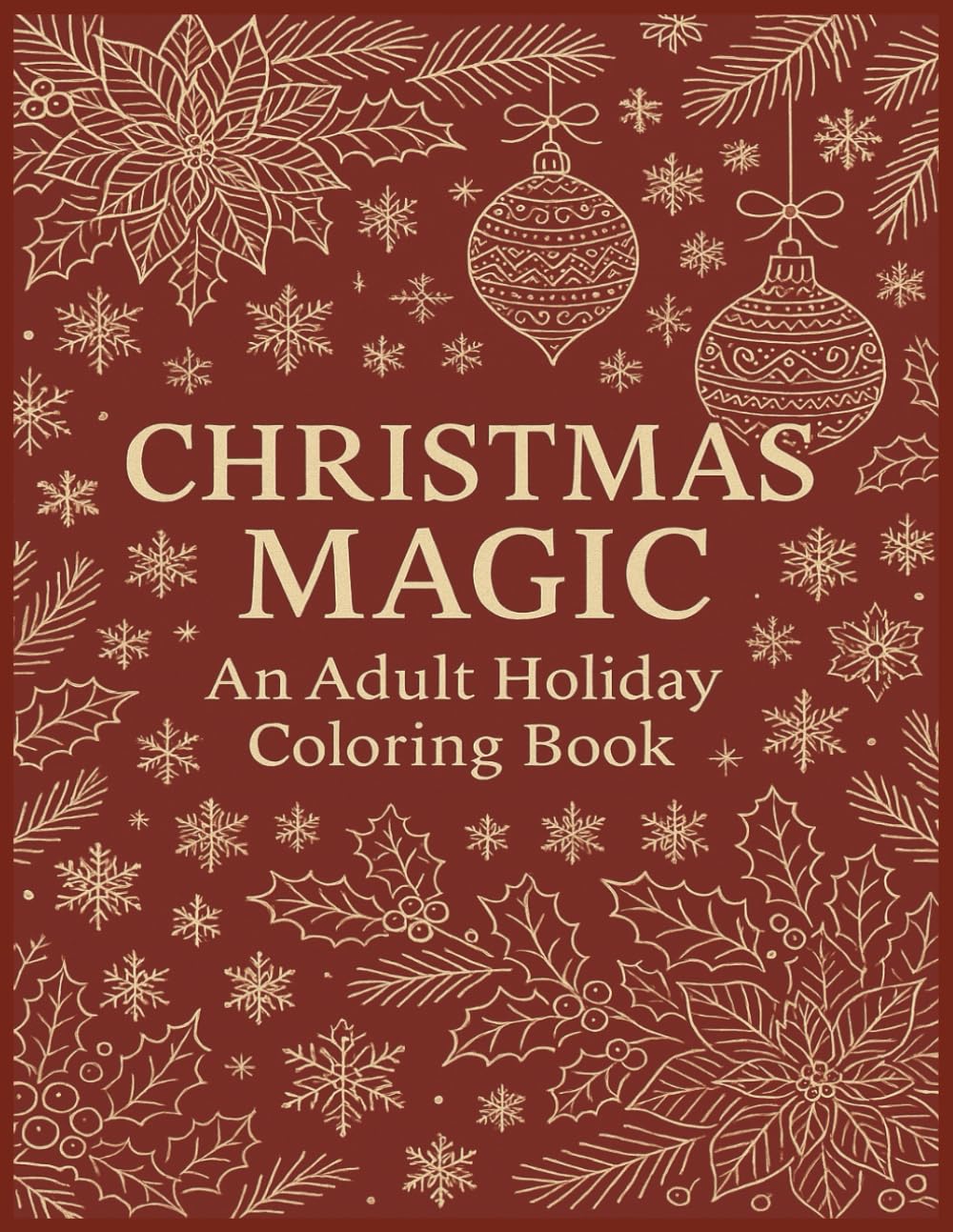 Christmas Magic: An Adult Holiday Coloring Book: Relax, unwind, and celebrate the season with 50 festive designs featuring cozy winter scenes, holiday mandalas, and Christmas classics.