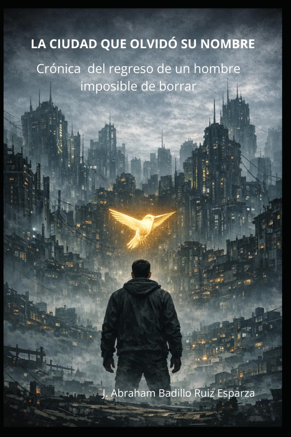 La Ciudad que Olvidó su Nombre: Crónica del regreso de un hombre imposible de borrar