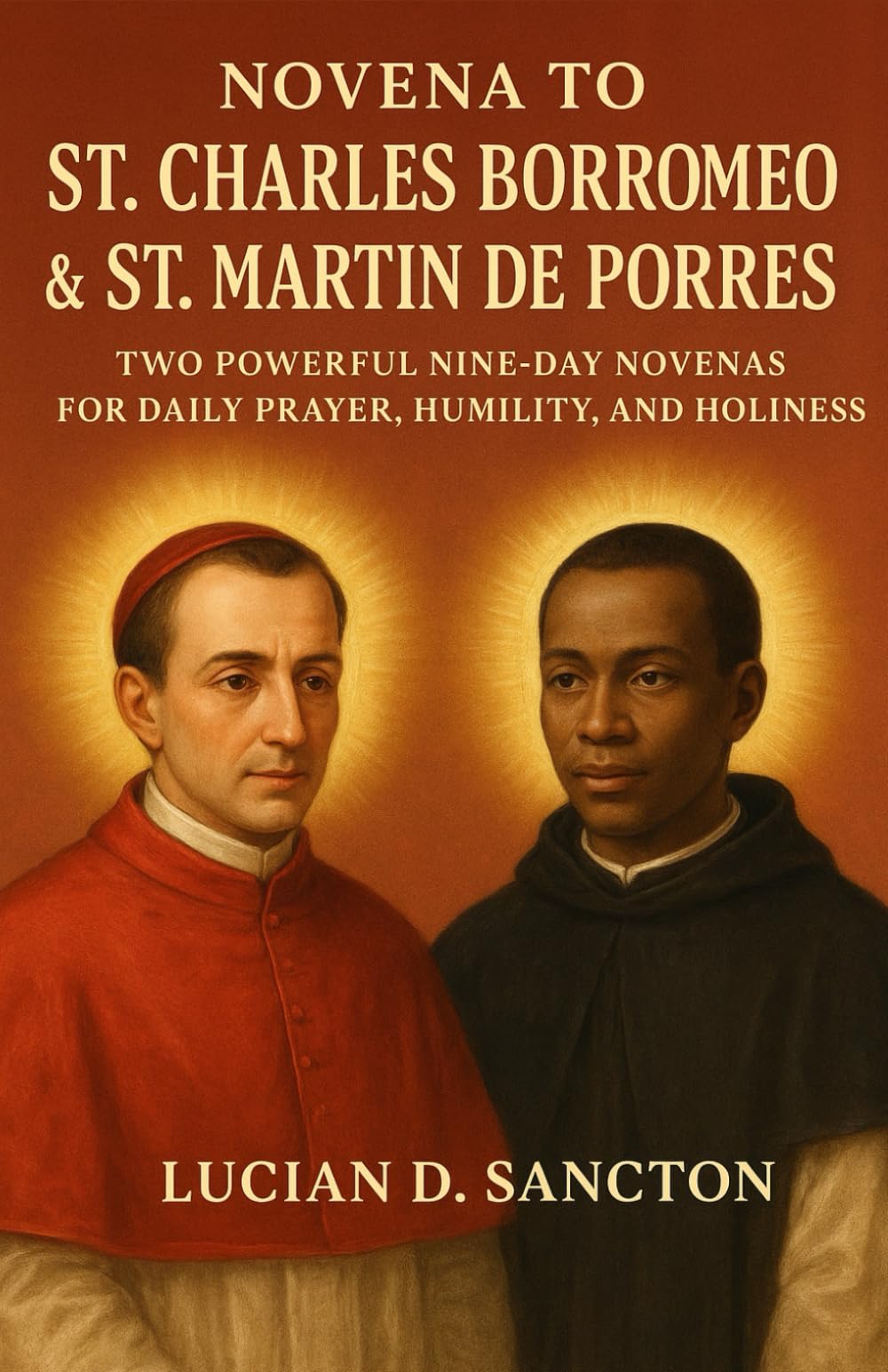NOVENA TO ST. CHARLES BORROMEO & ST. MARTIN DE PORRES: TWO POWERFUL NINE-DAY NOVENAS FOR DAILY PRAYER, HUMILITY, AND HOLINESS
