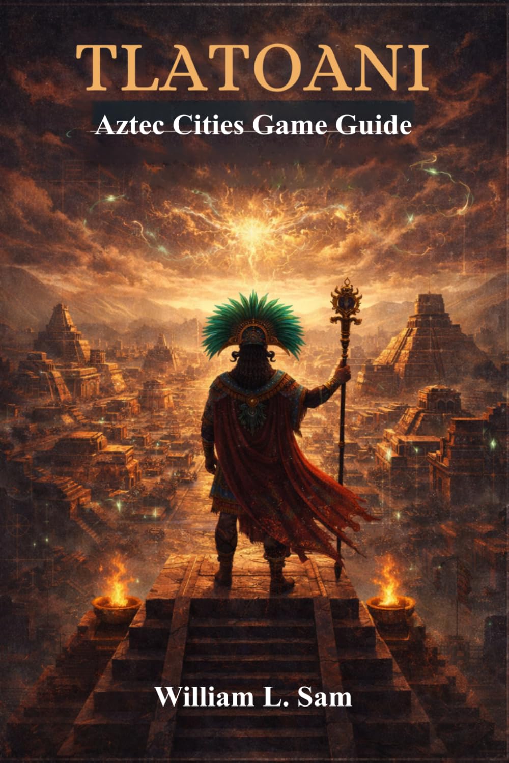 Tlatoani: Aztec Cities Game Guide: Command the Gods, Control the City, and Forge an Eternal Legacy
