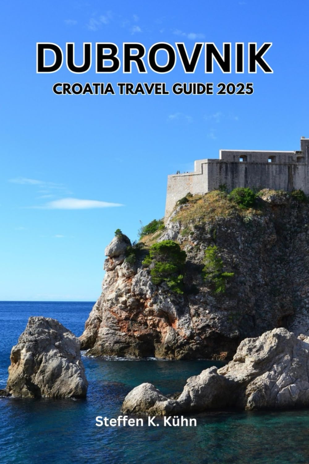 DUBROVNIK CROATIA TRAVEL GUIDE 2025: Ultimate pocket handbook, explore dalmatian coast, Adriatic paradise, town, island escape, Local Secrets, Hidden Gems, & with Itineraries