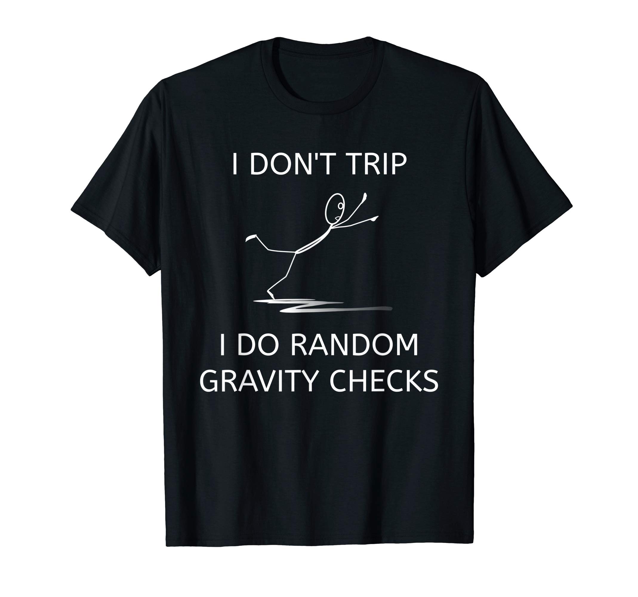 401Merch Science ApparelI Don't Trip I Do Random Gravity Checks Funny Clumsy Klutz Unisex T-Shirt Black SOEKO-TEX STANDARD 100