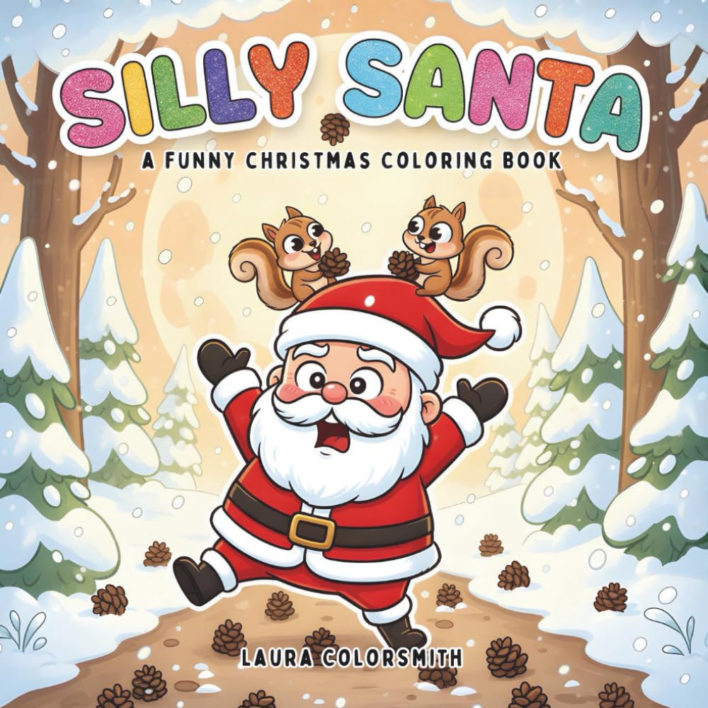 Silly Santa – A Funny Christmas Coloring Book: Cute and Playful Christmas Coloring Book Featuring Silly Santa, Goofy Elves, and Laugh-Out-Loud Holiday ... for Kids (Coloring Book for Christmas)
