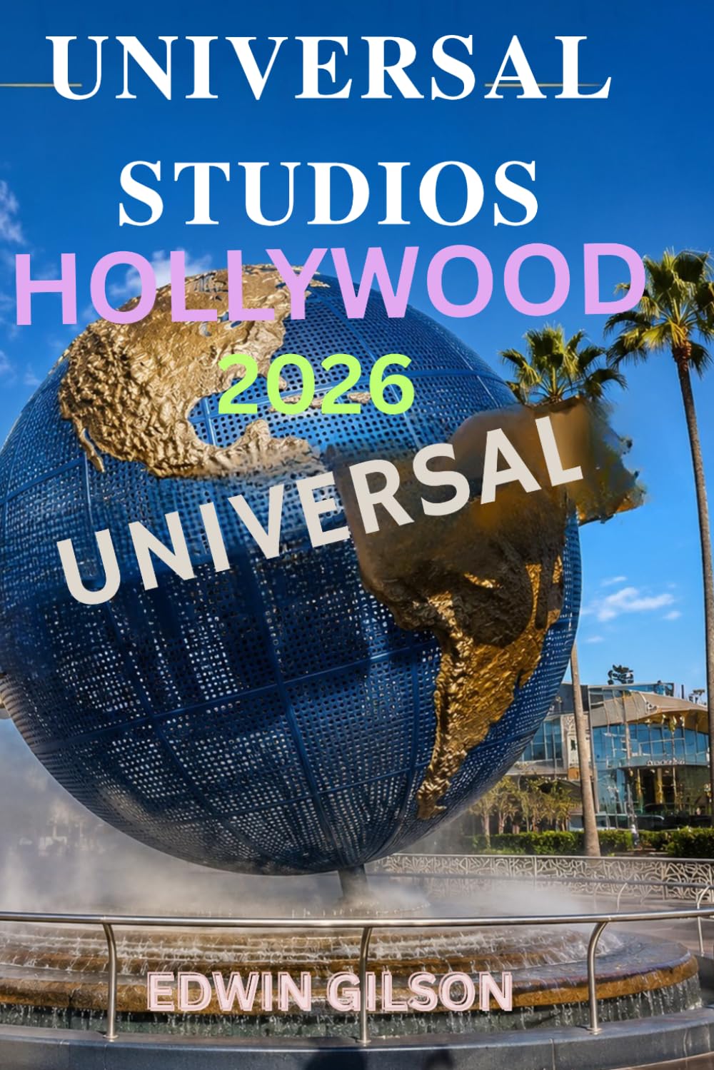 Universal Studios Hollywood Travel Guide 2026: Insider Advice for Better Planning, Top Experiences, Family Fun, Dining, and Nearby Adventures