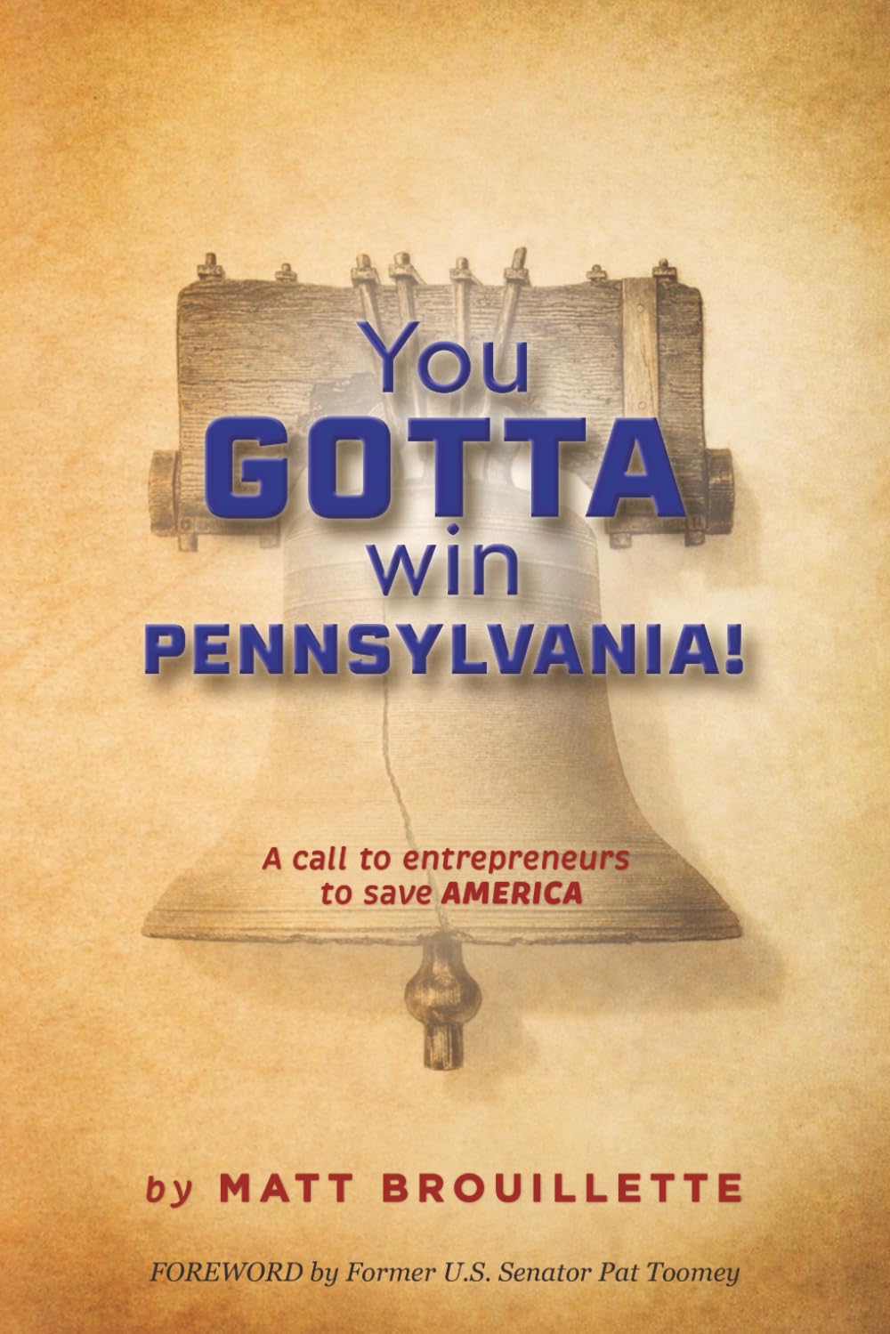 You GOTTA Win Pennsylvania!: A Call to Entrepreneurs to Save America