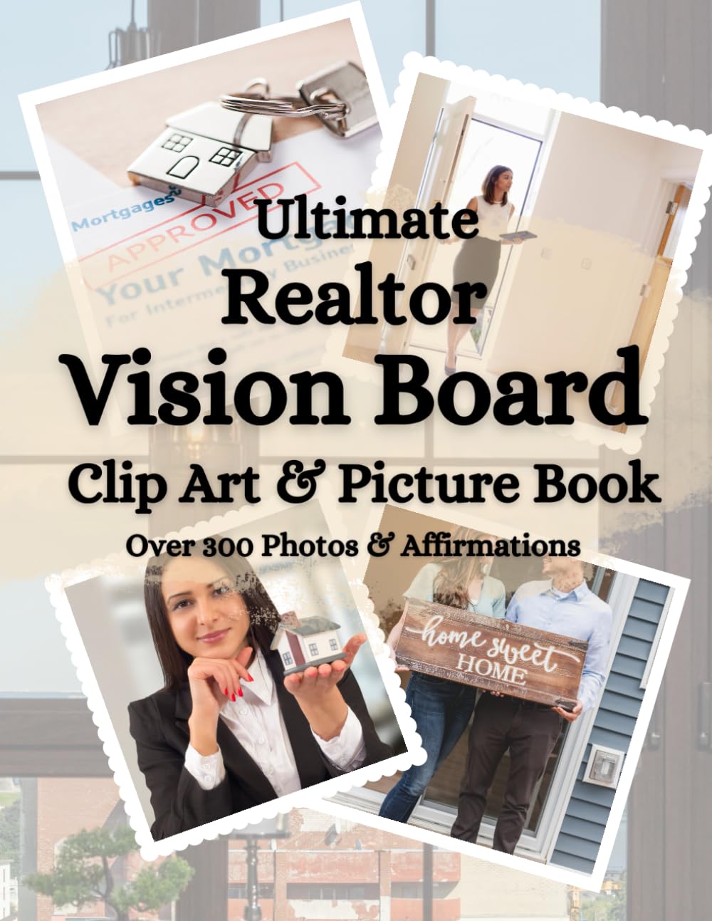 Ultimate Realtor Vision Board Clip Art & Picture Book with Over 300 Pictures & Affirmations (Vision Board Clip Art, Pictures & Affirmations for You to