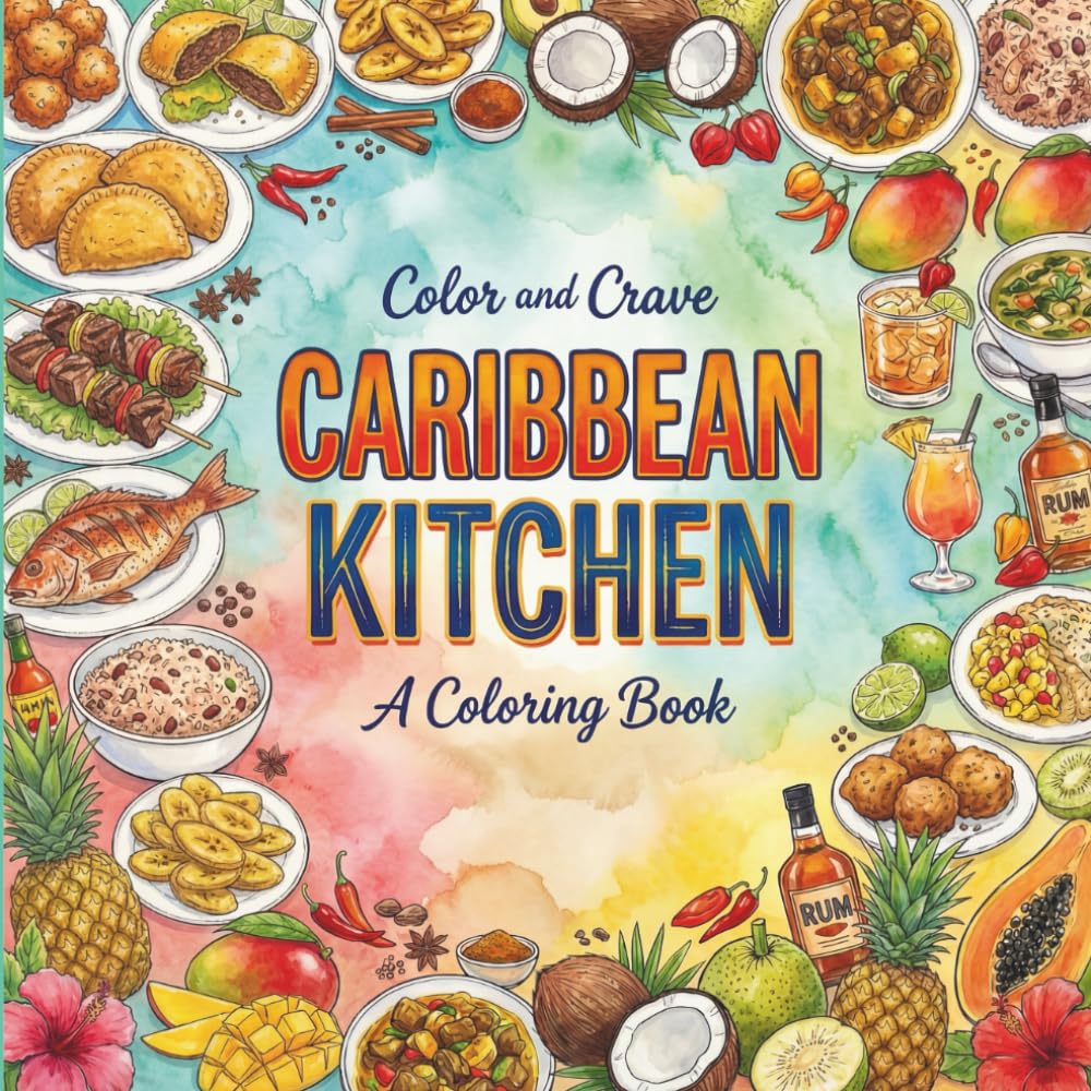 Caribbean Kitchen: Coloring Book for Foodies, Adults and Kids, Rich and Detailed for Foodies and Relaxation Featuring a Variety of Foods, Drinks and Snacks