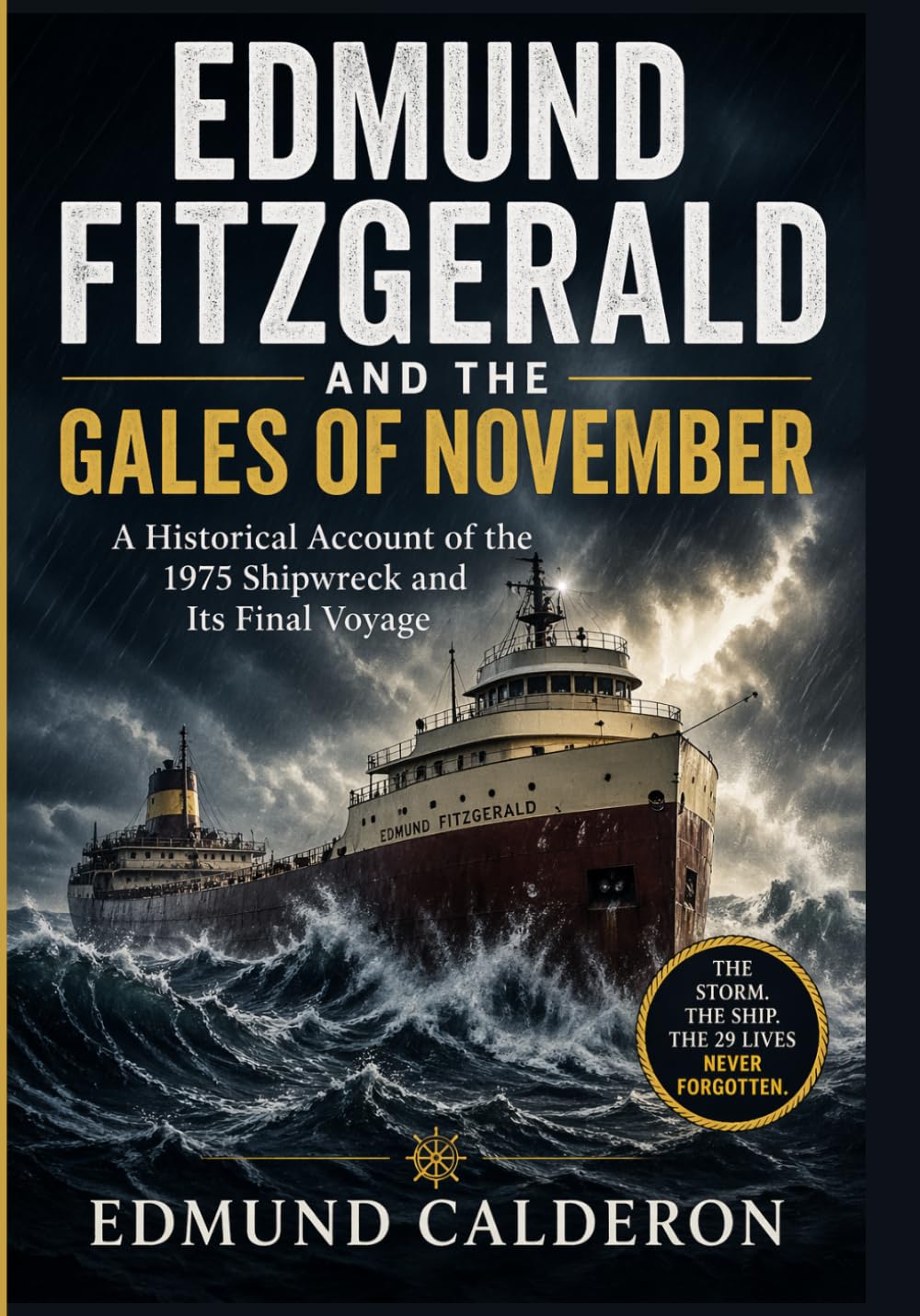 Edmund Fitzgerald and the Gales of November: A Historical Account of the 1975 Shipwreck and Its Final Voyage