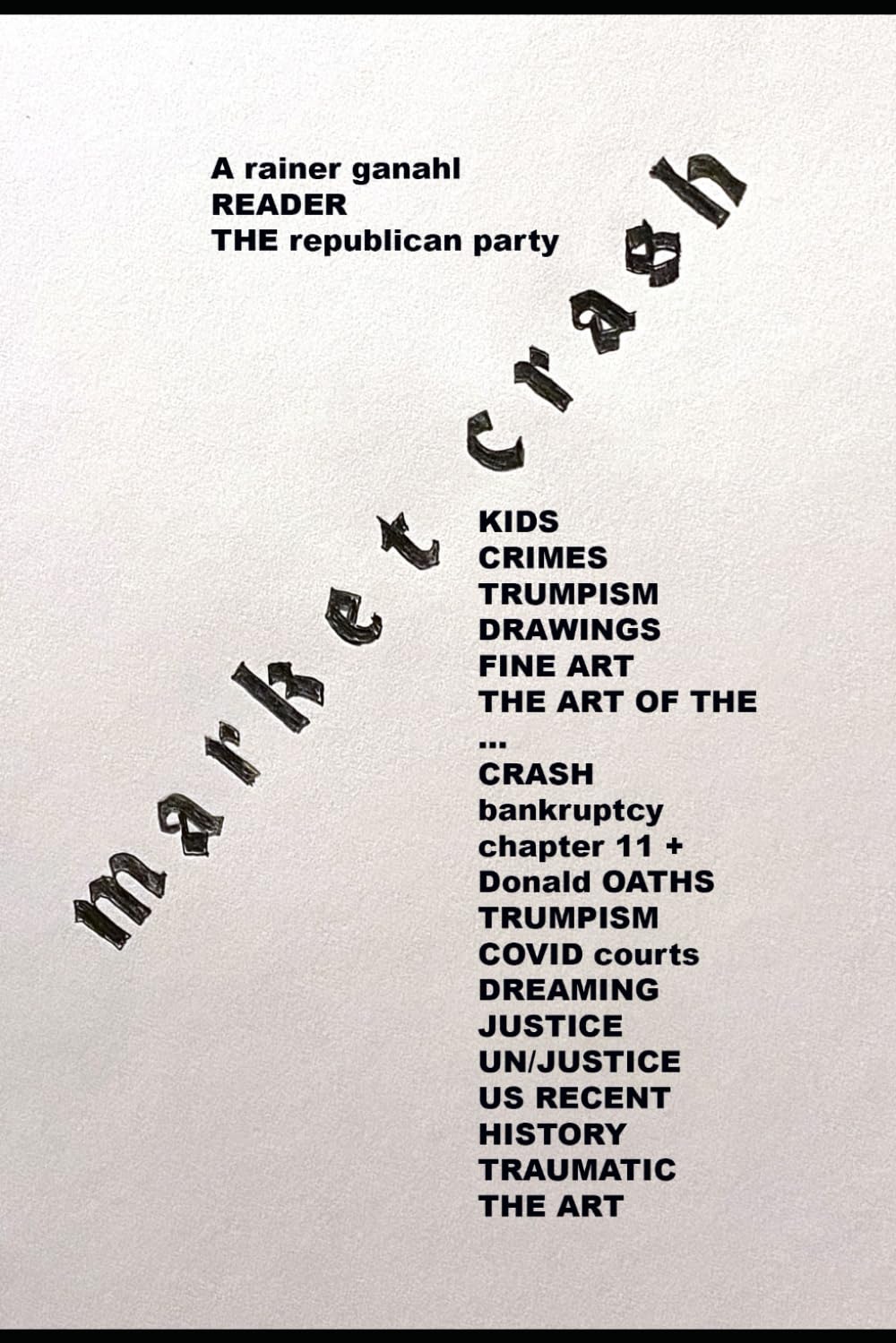 PORTRAIT OF A DICTATOR TRUMP-ism DRAWINGS - by Rainer Ganahl - the BREXIT LOVE & COVID court years - SORRY SAVE AMERICA: WHAT A BEAUTIFUL WORLD - ... AND COURT CASES (THE IN-JUSTICE READER)      Paperback – Large Print, March 21, 2021