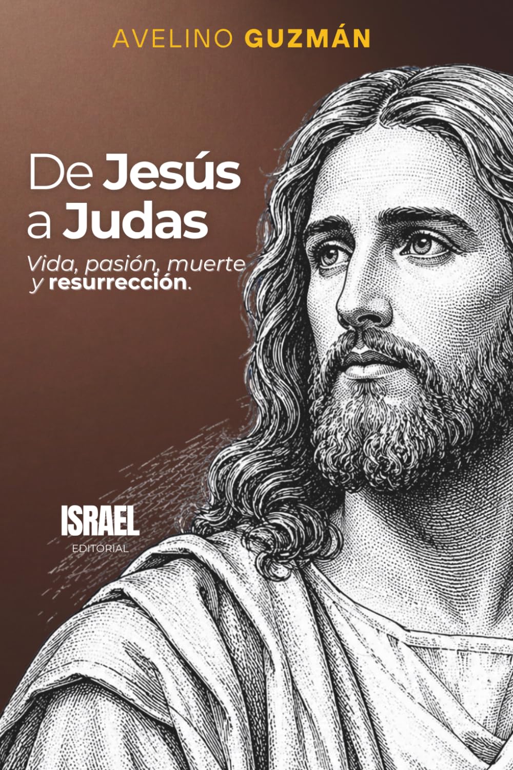 DE JESÚS A JUDAS: Vida, pasión, muerte y resurrección
