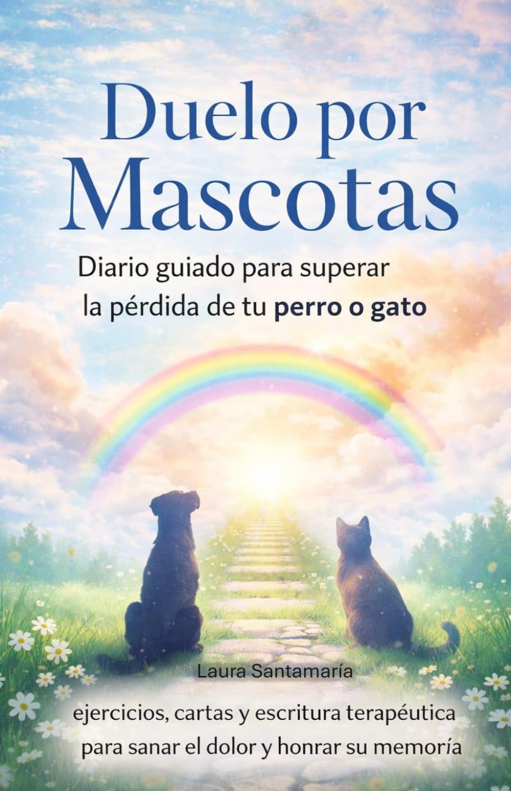 Duelo por Mascotas: Diario guiado para superar la pérdida de tu perro o gato: ejercicios, cartas y escritura terapéutica para sanar el dolor y honrar su memoria