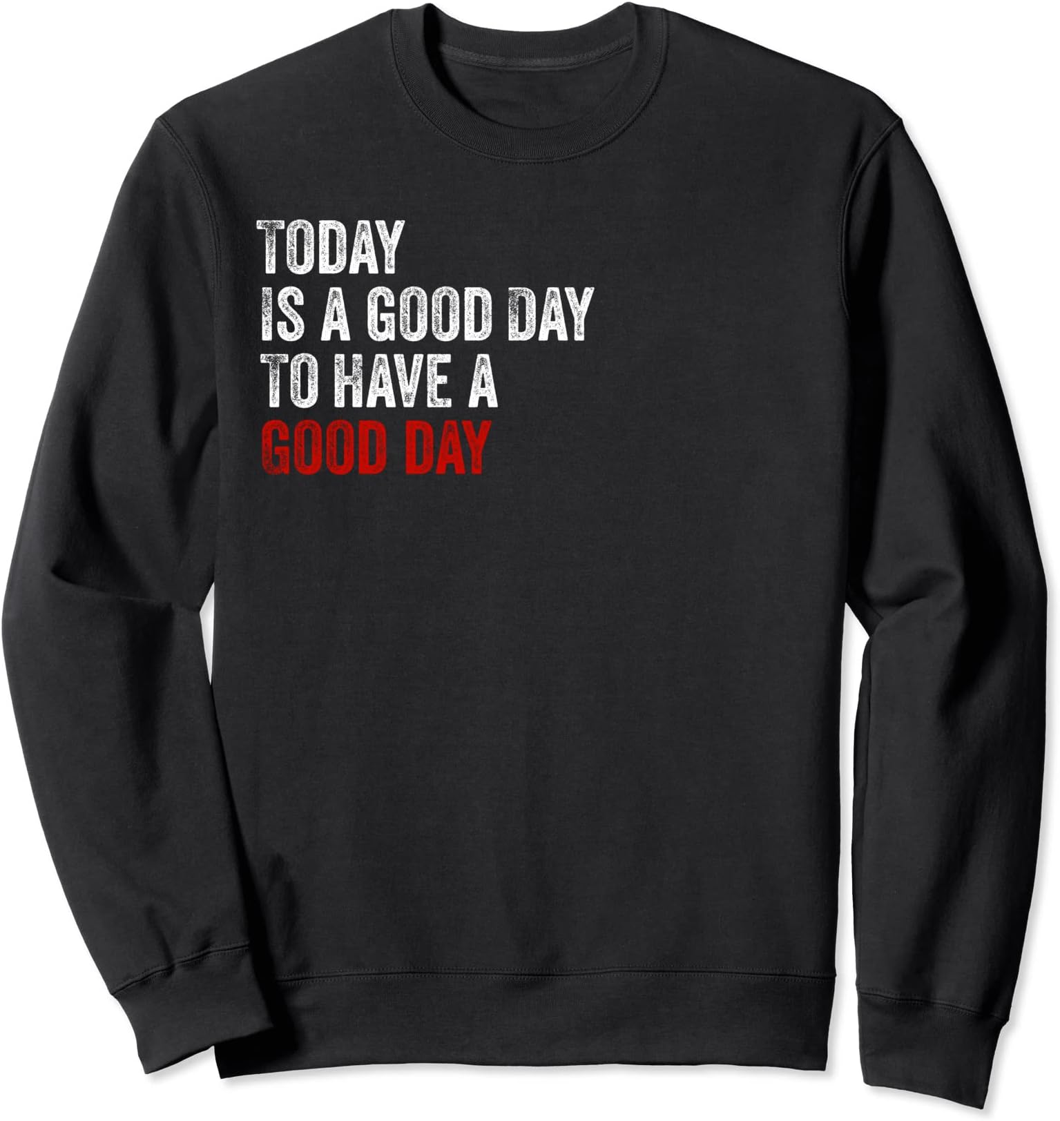 Today is a Good Day Sweatshirt