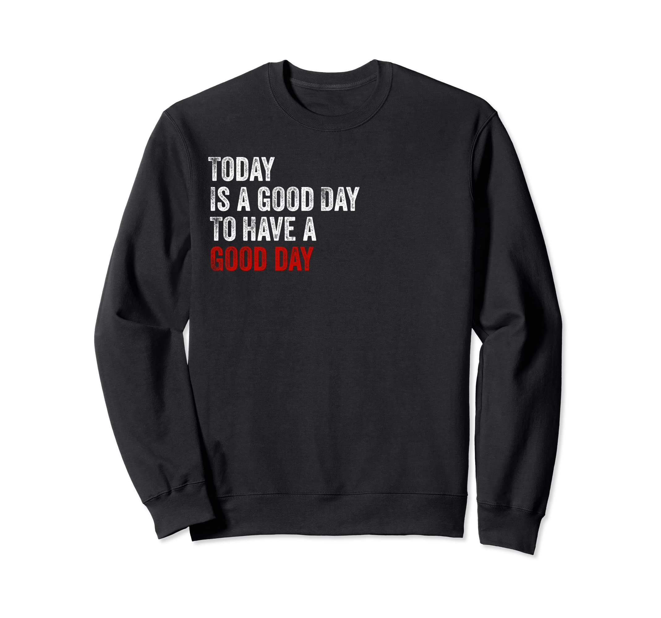 Today is a Good Day Sweatshirt