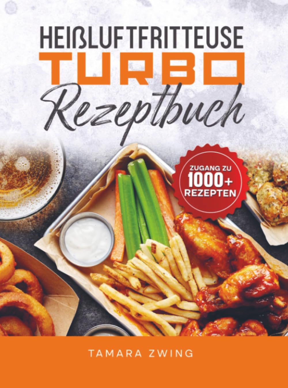 Heißluftfritteuse Turbo Rezeptbuch: In 15 Minuten auf dem Tisch – Schnelle Rezepte für jeden Tag
