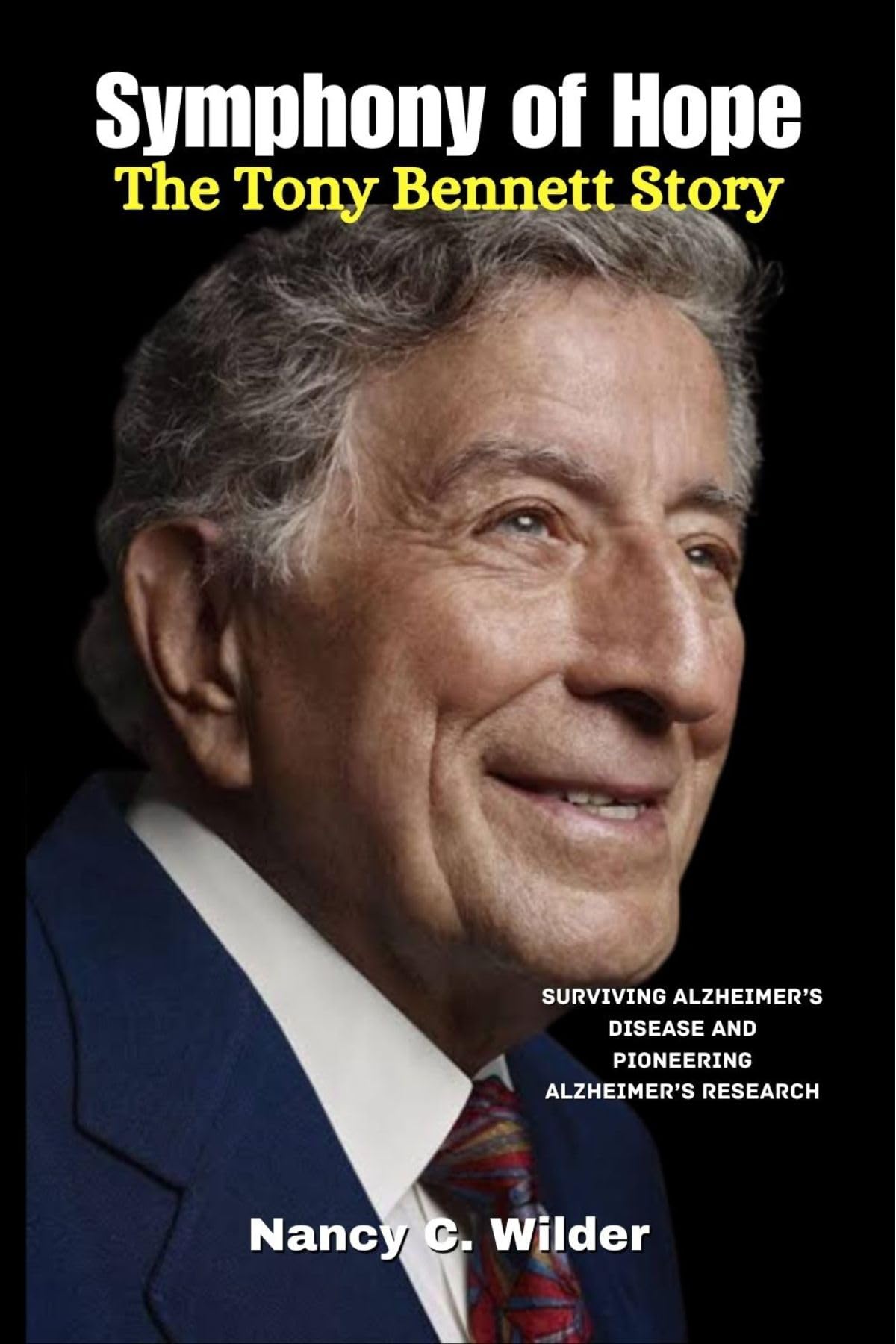 Symphony of Hope: The Tony Bennett Story: Surviving Alzheimer’s Disease and Pioneering Alzheimer’s Research