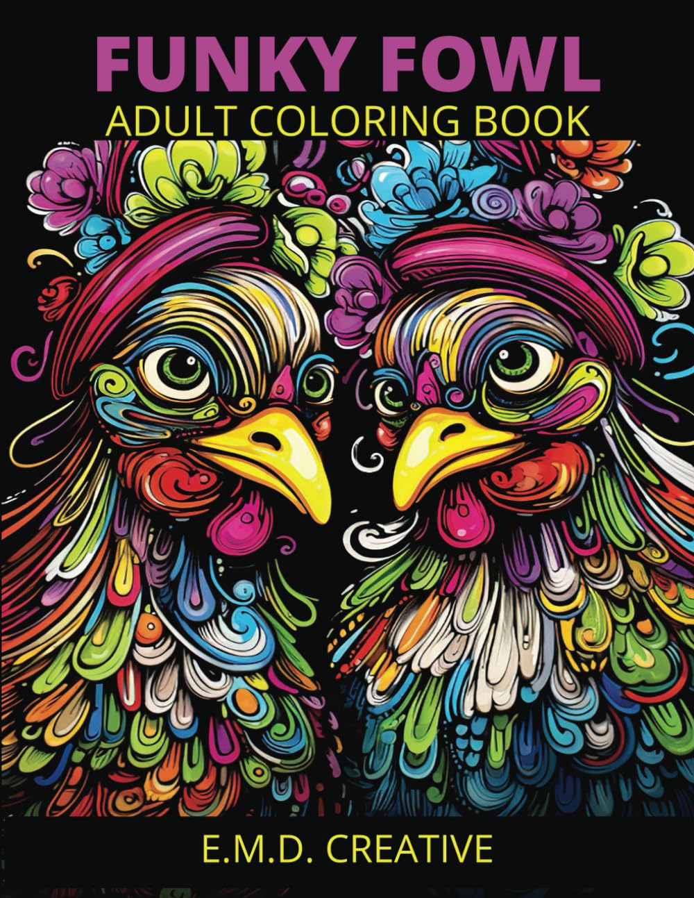 Funky Fowl Adult Coloring Book Designs For Stress Relief and Relaxation 20 Coloring Pages: Whimsical Chickens in Floral Hats Birdtopia Coloring Book