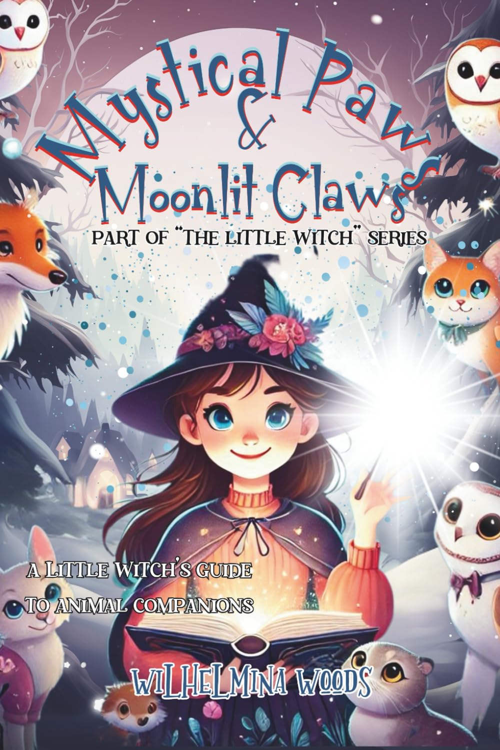 Mystical Paws & Moonlit Claws: A Little Witch's Guide to Animal Companions (The Little Witch Series)