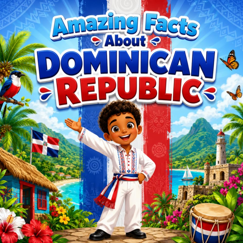 Amazing Facts About Dominican Republic: A Collection of Interesting Facts About Dominican Republic, Everything Young Readers Should Know About Its ... Wildlife, Traditions, Culture, and More