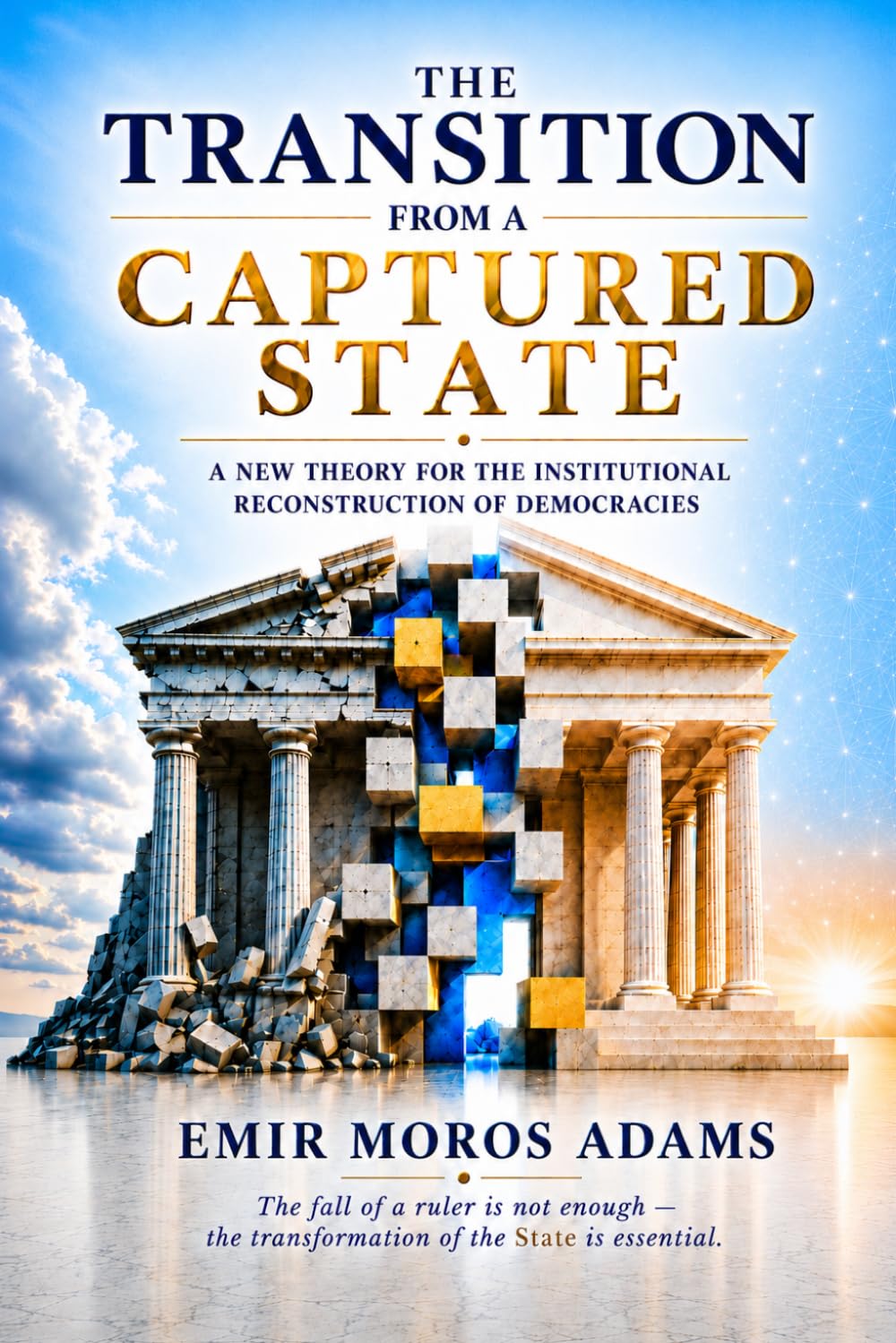CAPTURED STATE TRANSITION: A New Theory for the Institutional Reconstruction of Democracies