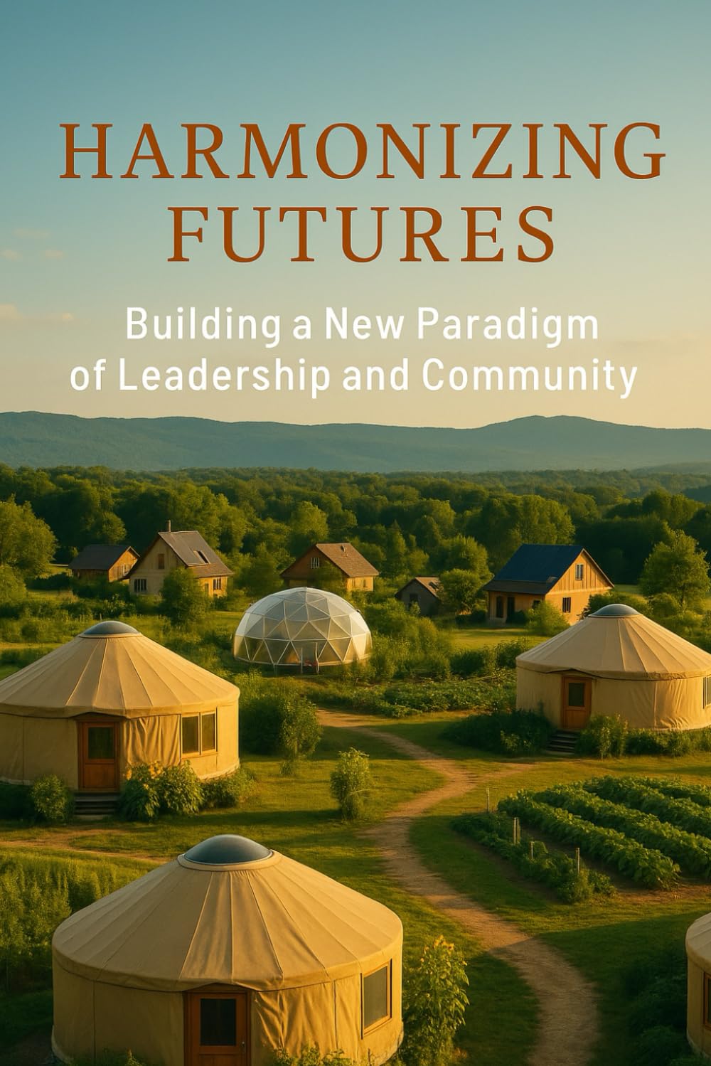 Harmonized Futures:: Building the New Paradigm of Leadership and Community