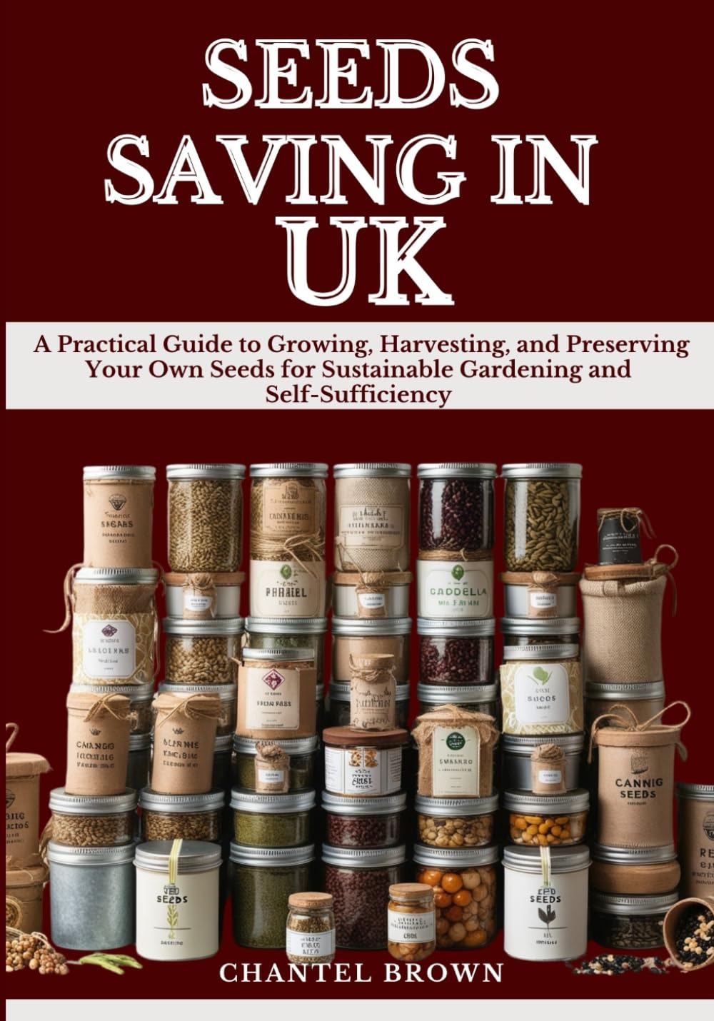 SEEDS SAVING IN UK: A Practical Guide to Growing, Harvesting, and Preserving Your Own Seeds for Sustainable Gardening and Self-Sufficiency