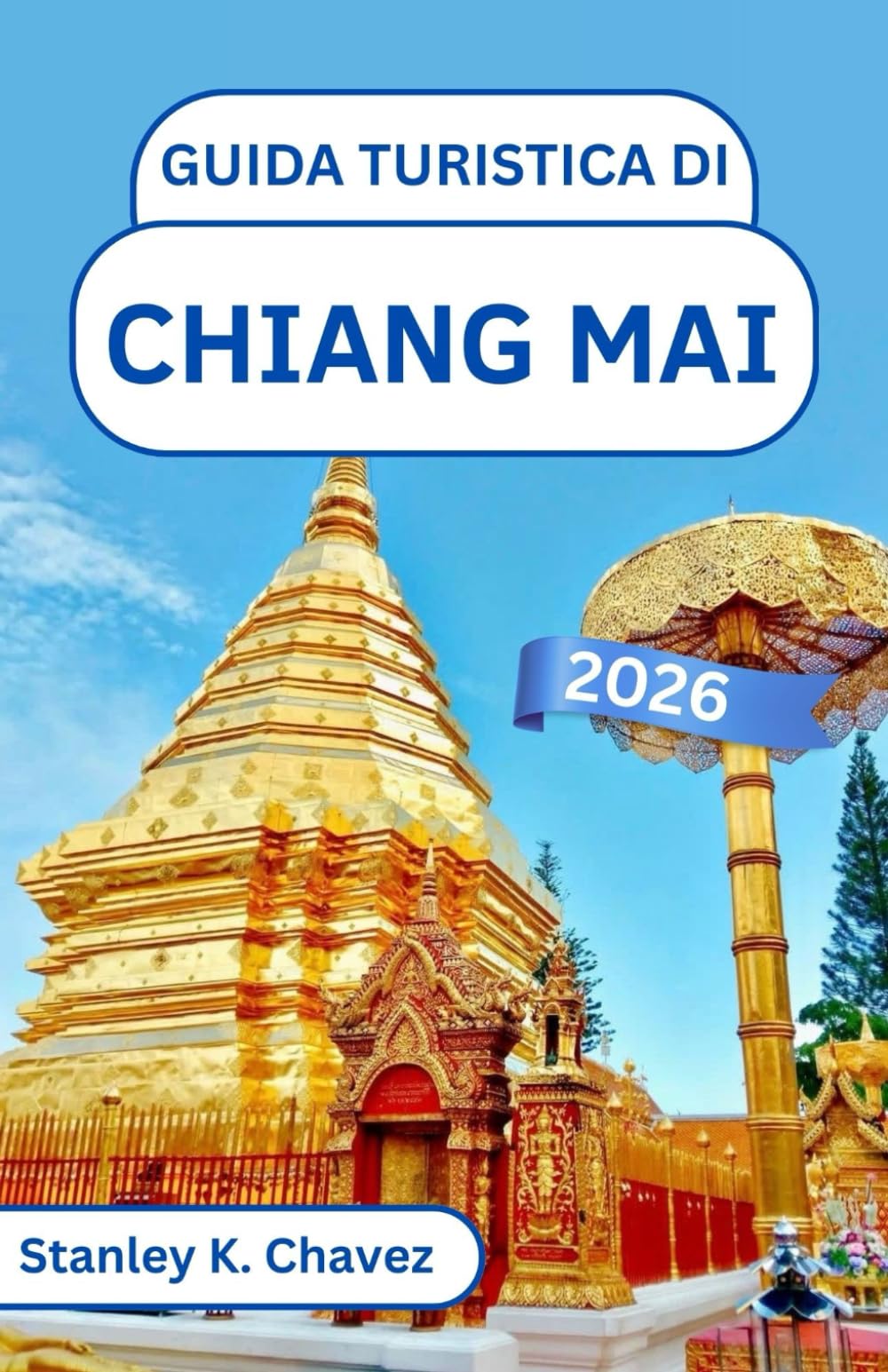 Guida turistica di Chiang Mai 2026: Scopri i templi di montagna, i mercati notturni e le tradizioni del nord nel cuore culturale della Thailandia