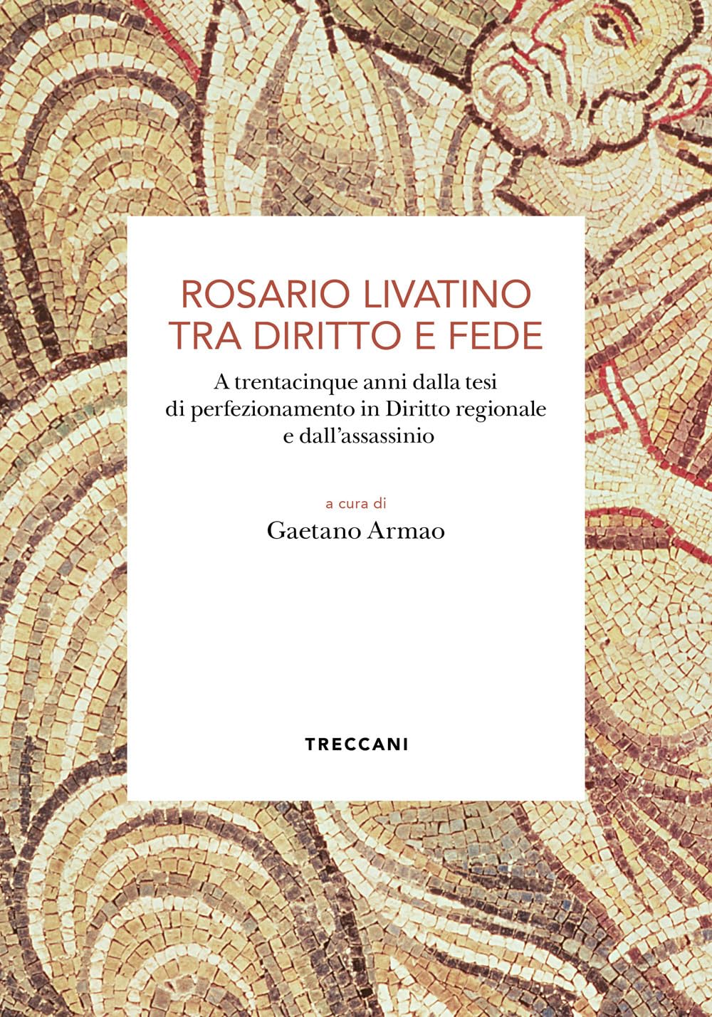 Rosario Livatino Tra Diritto E Fede. A Trentacinque Anni Dalla Tesi Di Perfezionamento In Diritto Regionale E Dall'assassinio - 4